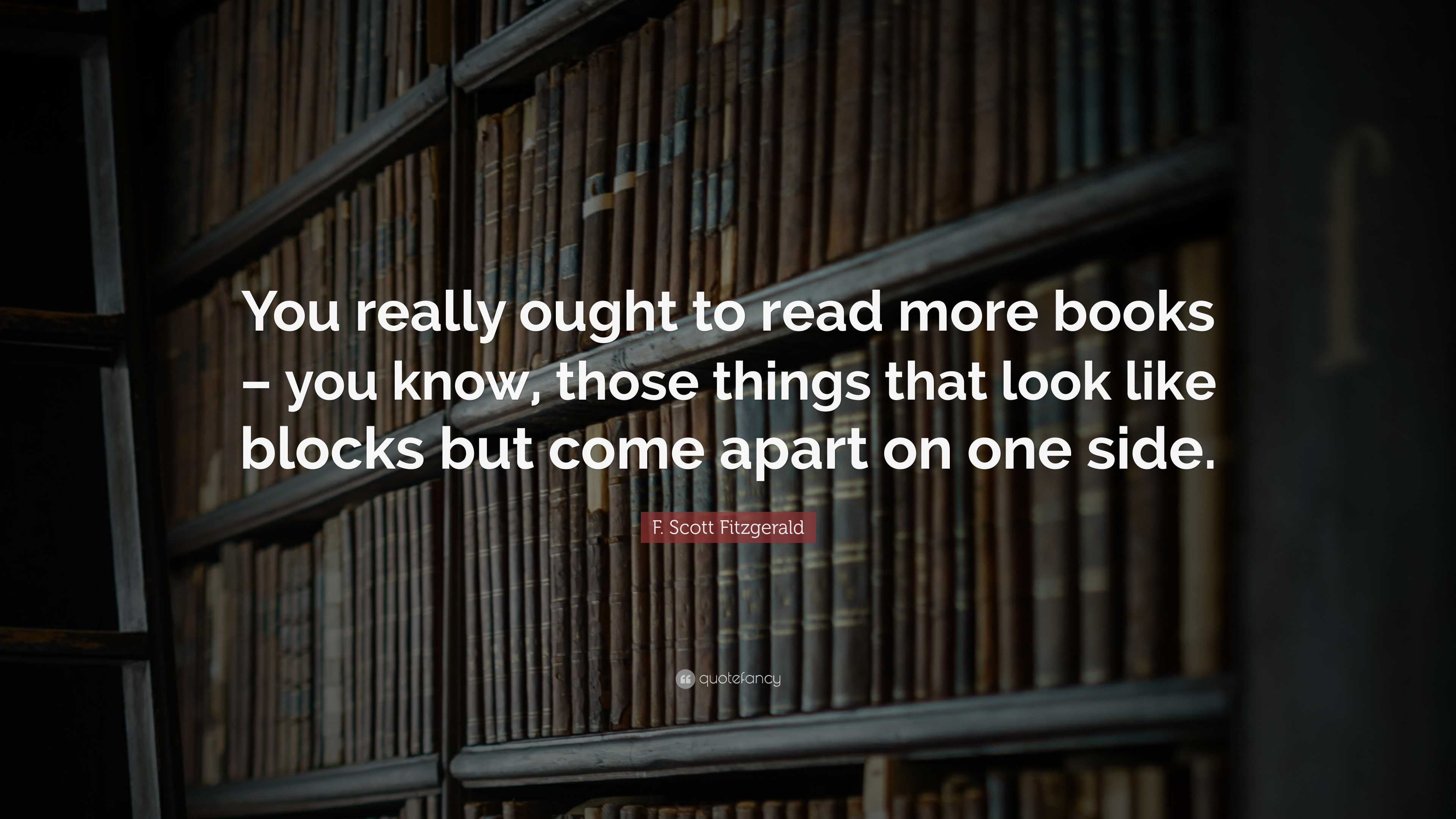 F. Scott Fitzgerald Quote: “You really ought to read more books – you ...