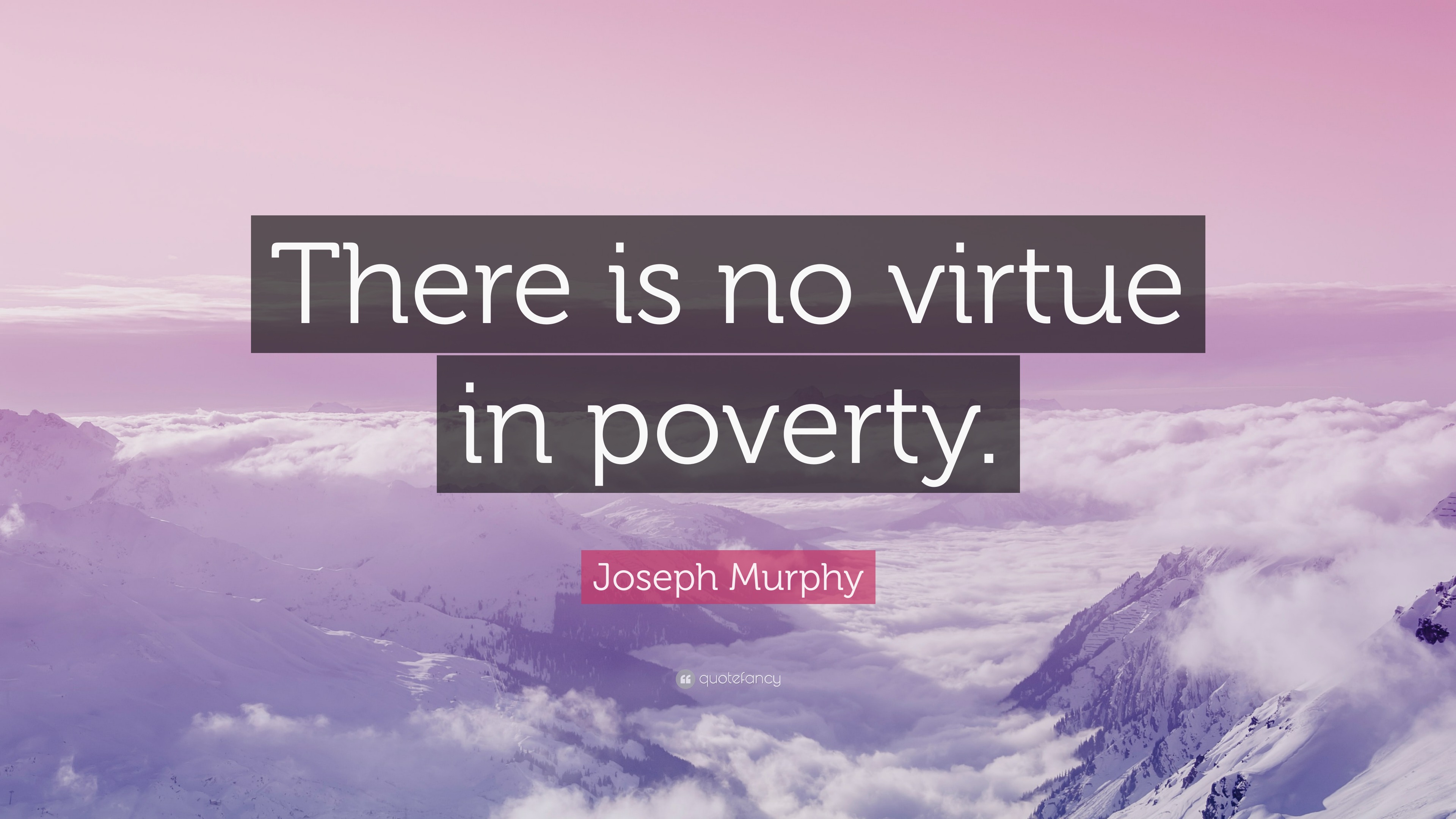 Joseph Murphy Quote: “There is no virtue in poverty.”