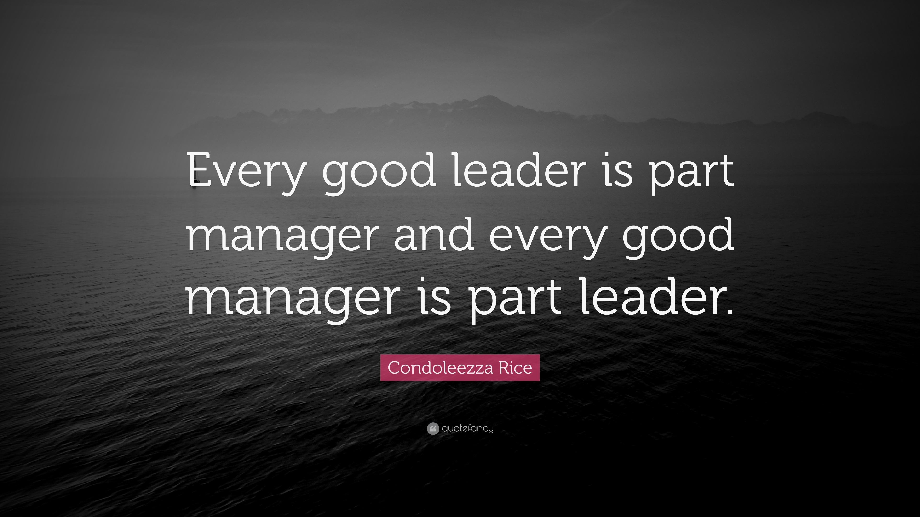 Condoleezza Rice Quote: “Every good leader is part manager and every ...