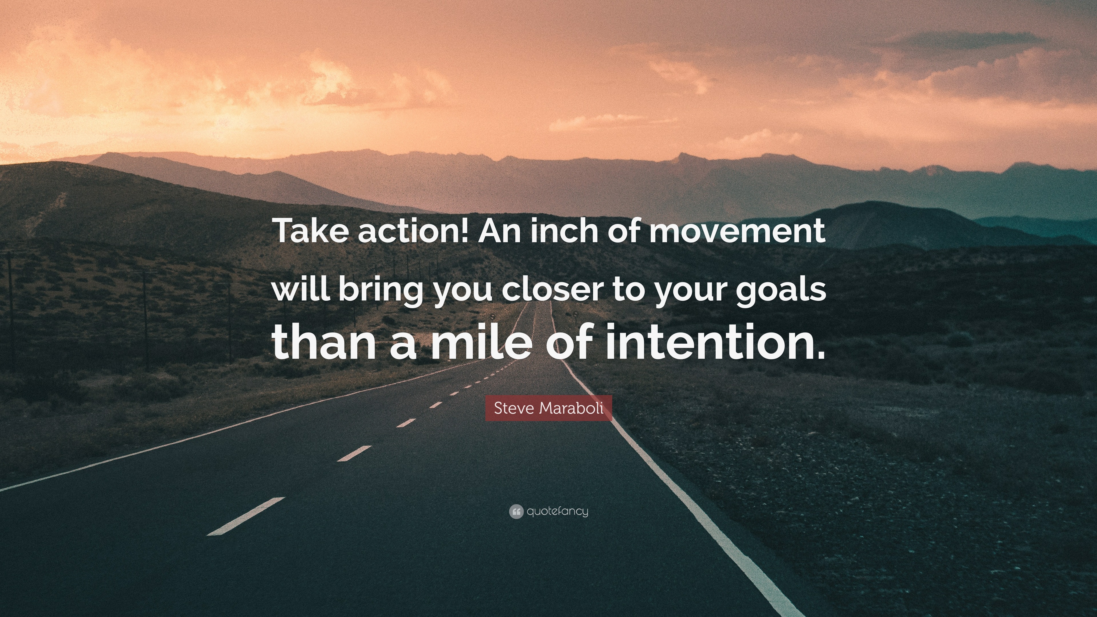 Steve Maraboli Quote: “Take action! An inch of movement will bring you ...