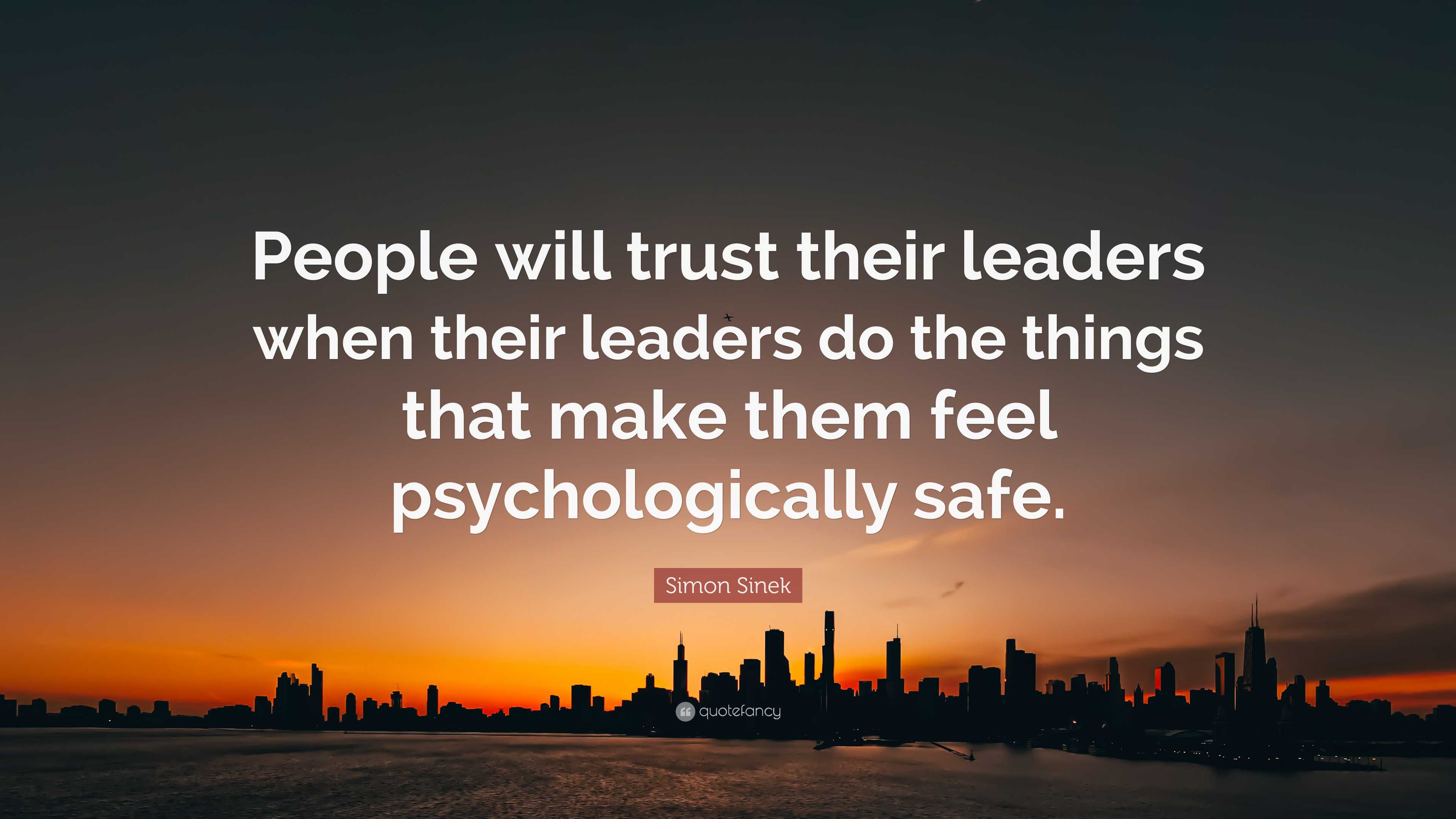 Simon Sinek Quote: “People will trust their leaders when their leaders ...