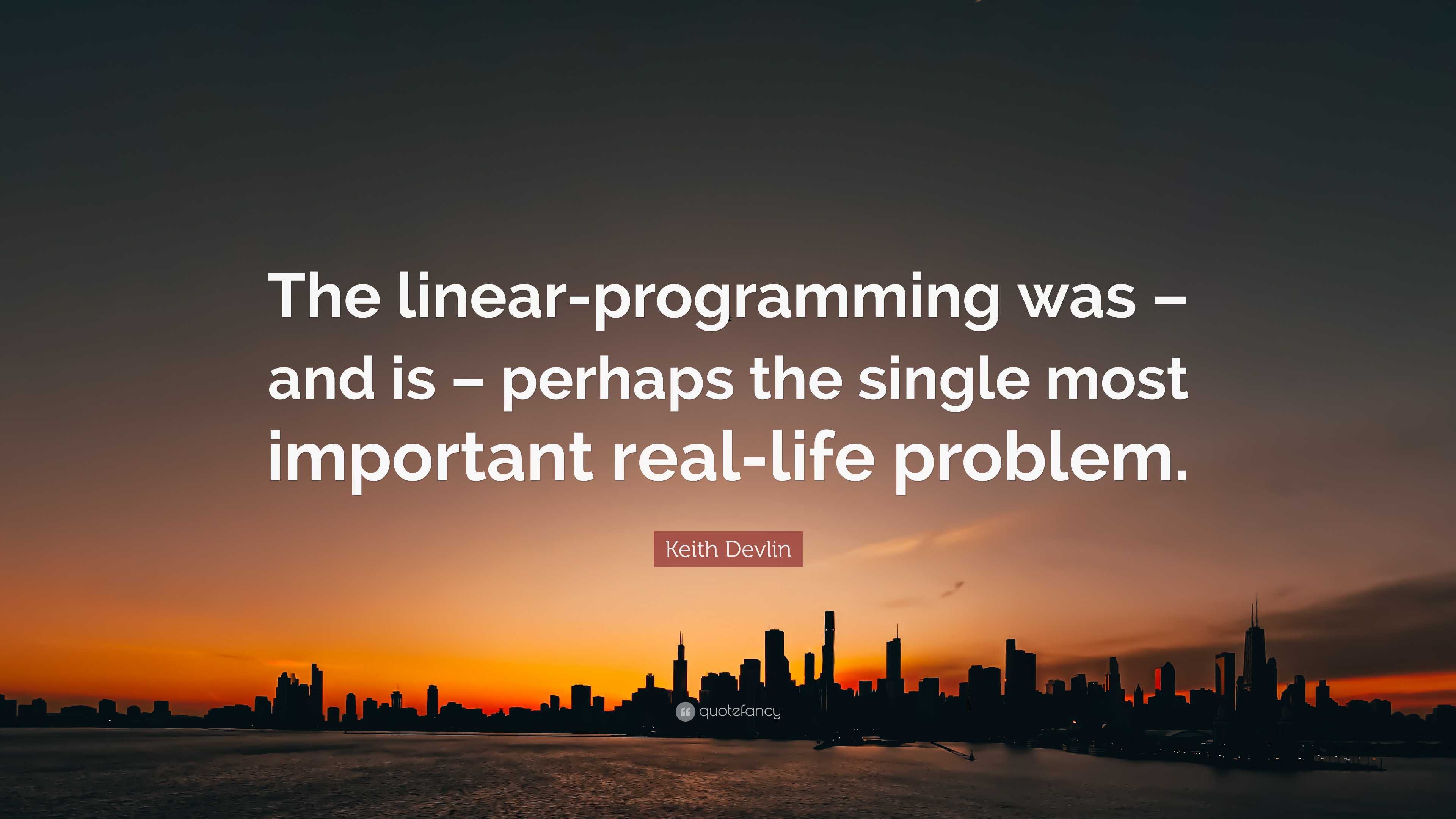 Keith Devlin Quote: “The linear-programming was – and is – perhaps the ...