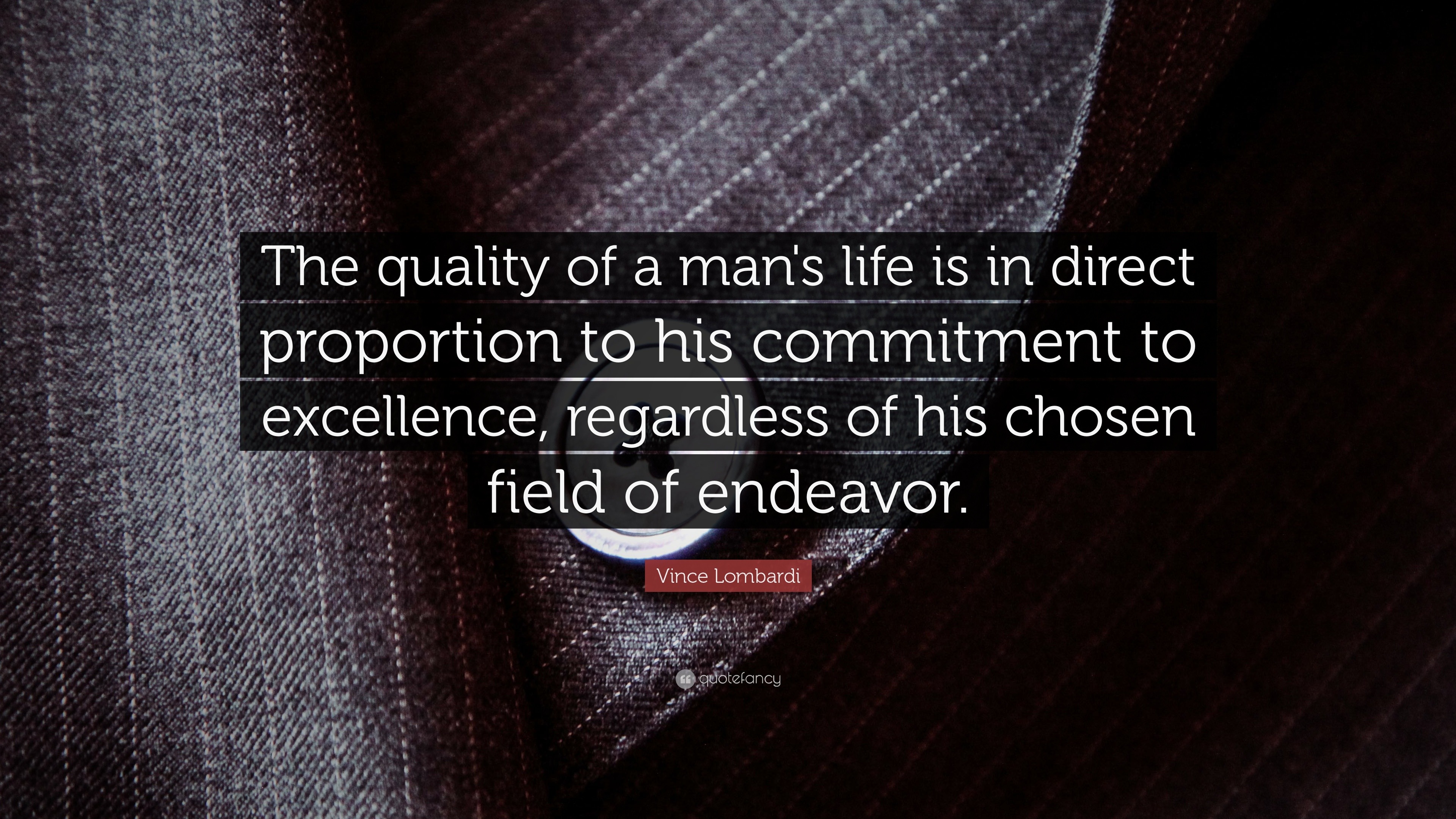 Vince Lombardi Quote “The quality of a man's life is in direct proportion to his commitment to