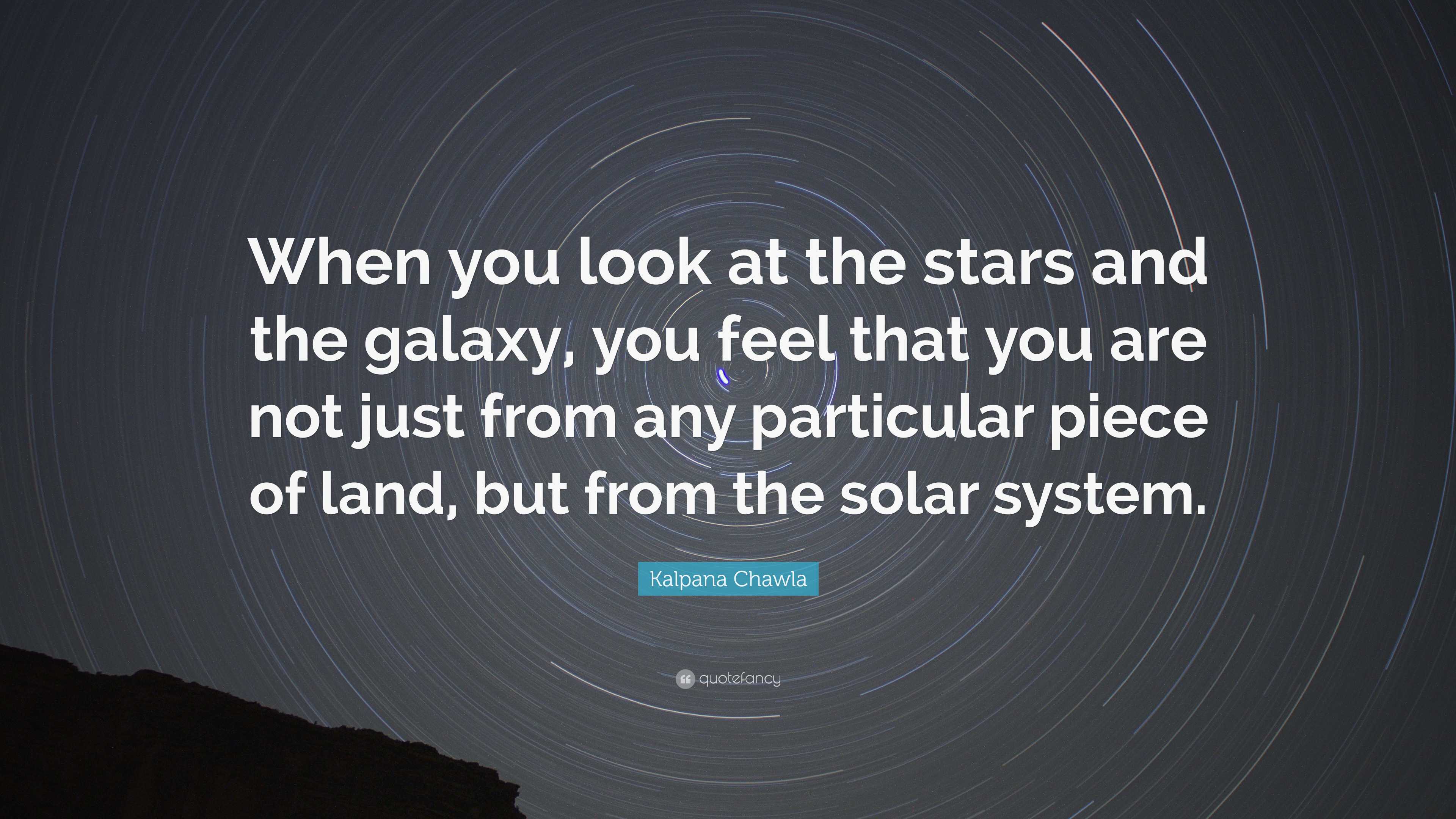 Kalpana Chawla Quote: “When you look at the stars and the galaxy, you ...