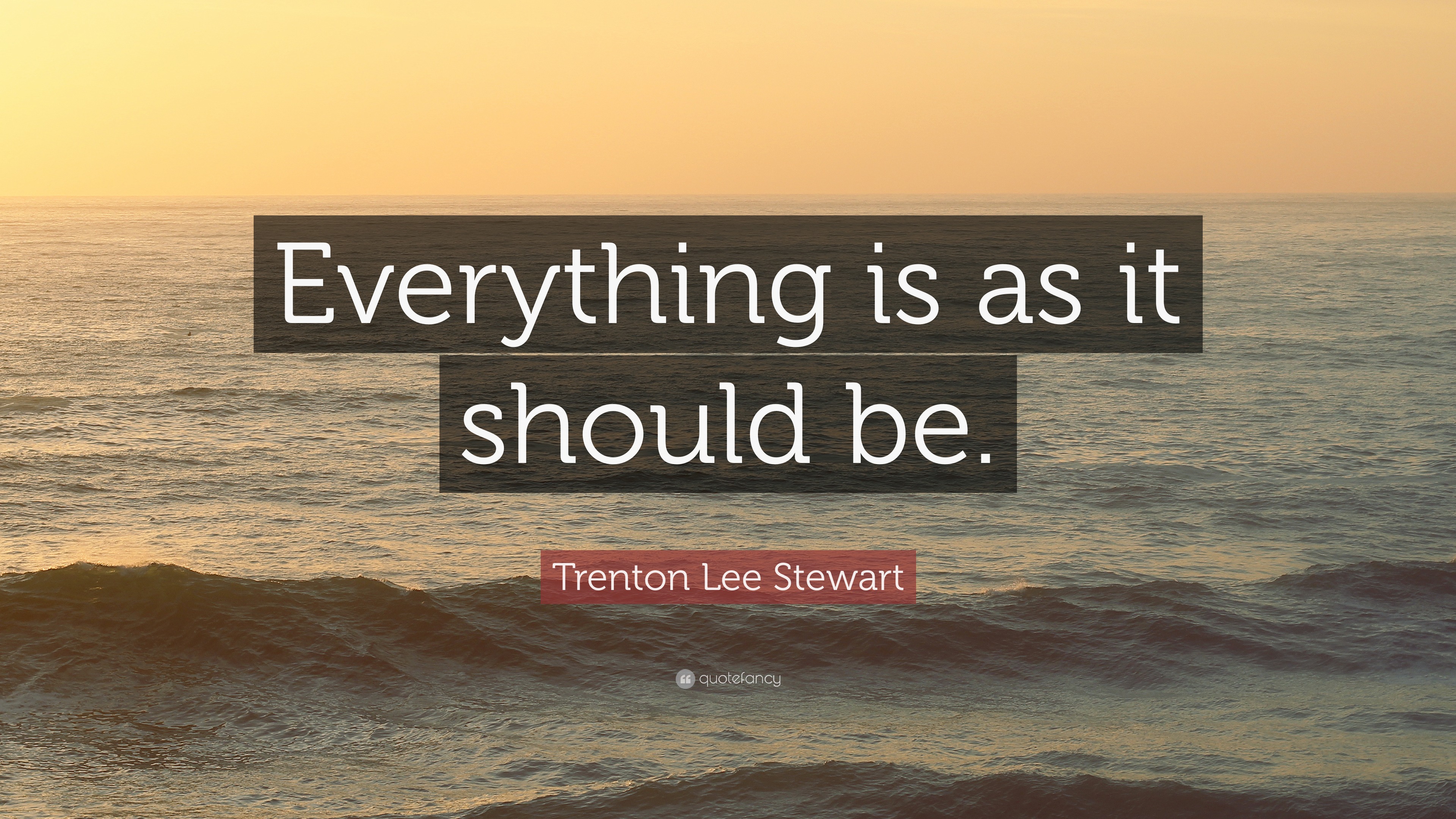 Trenton Lee Stewart Quote: “Everything is as it should be.”