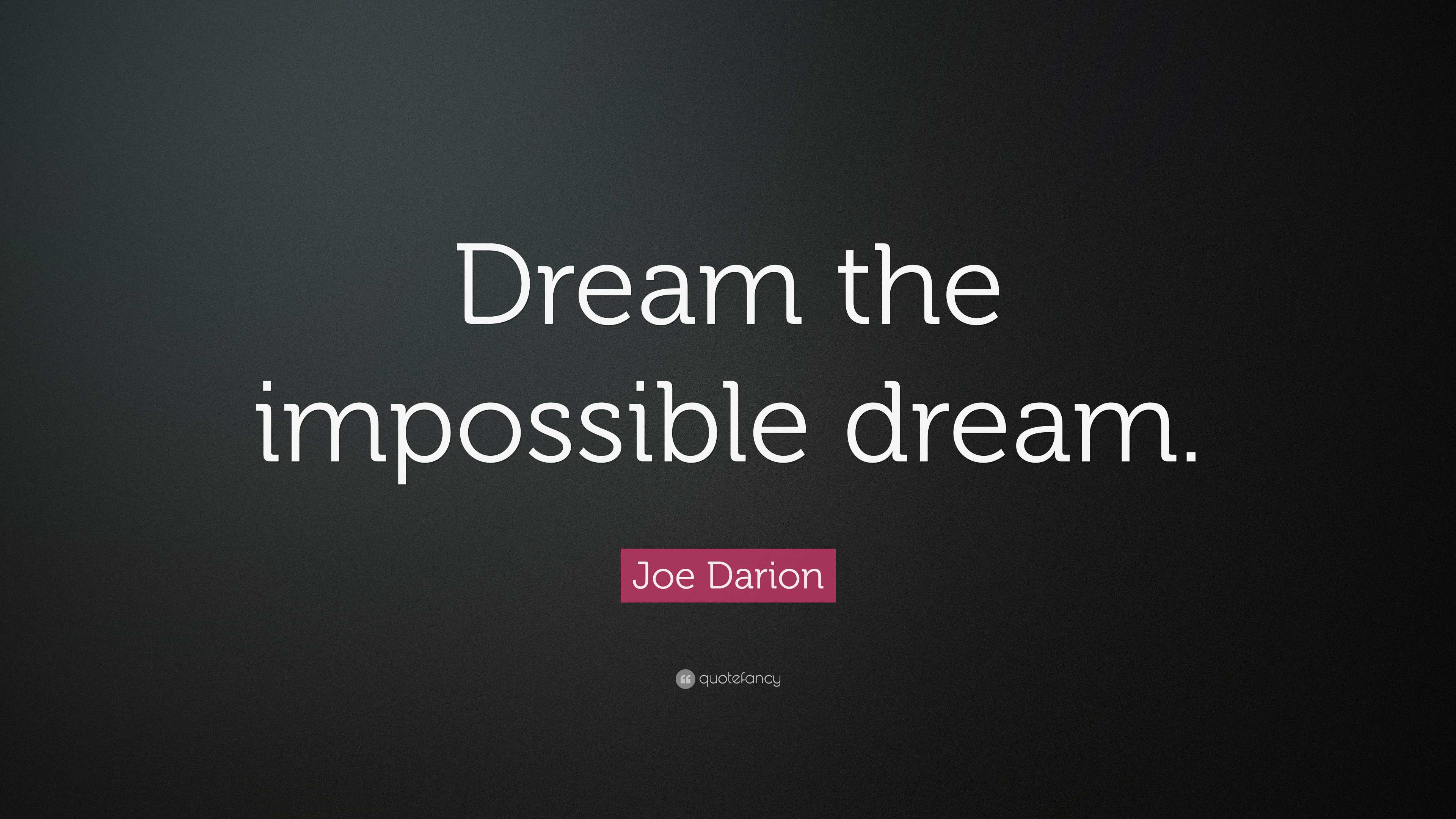 Joe Darion Quote: “Dream the impossible dream.”