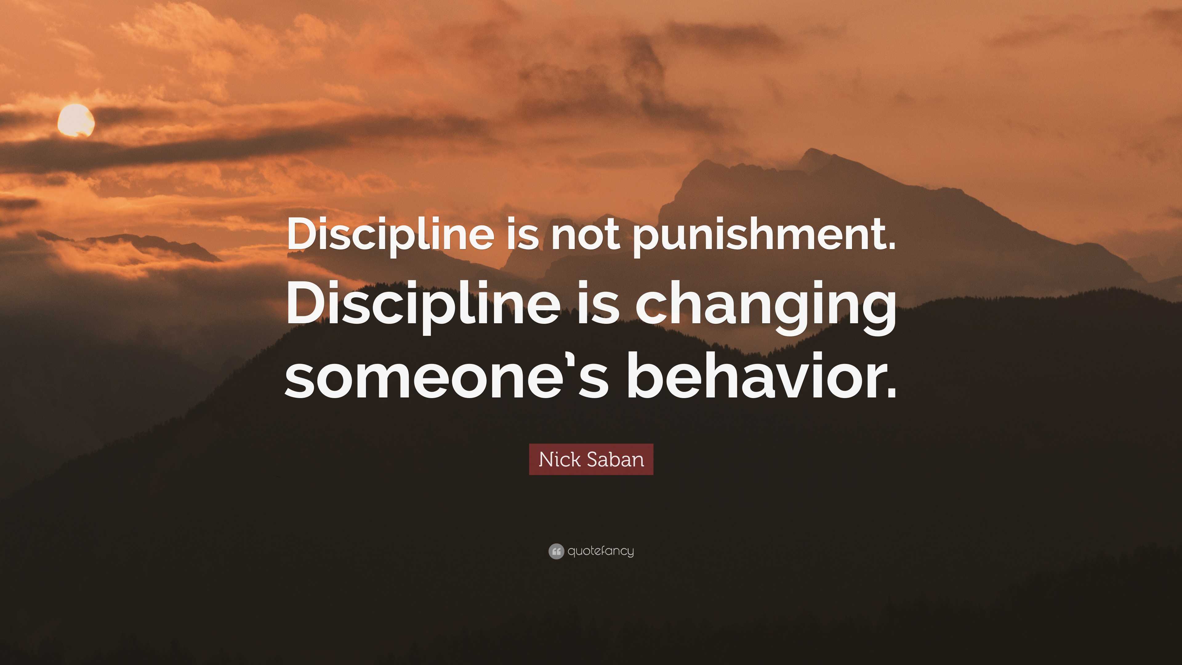 Nick Saban Quote: “Discipline is not punishment. Discipline is changing ...