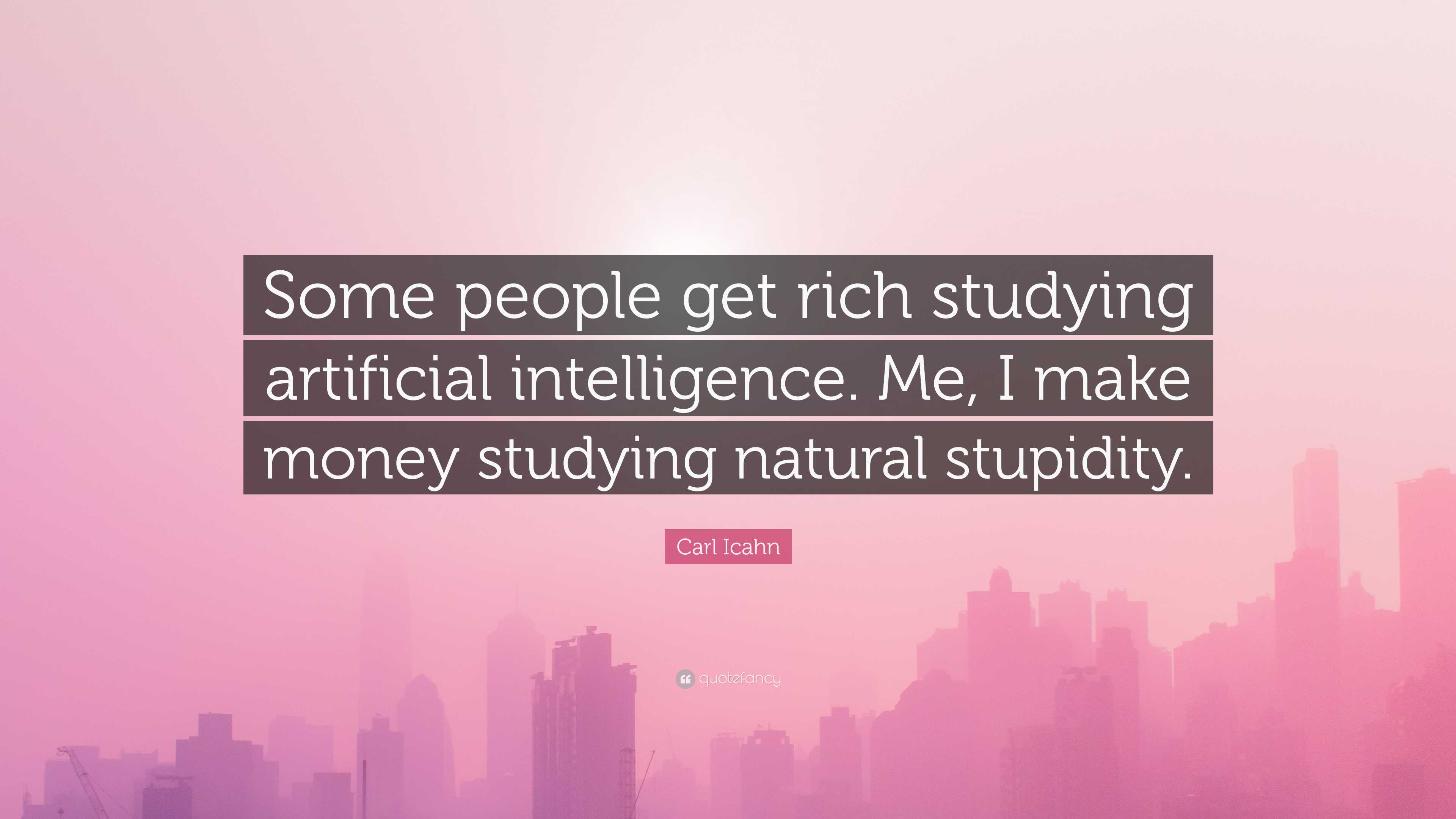 Carl Icahn Quote “Some people get rich studying artificial