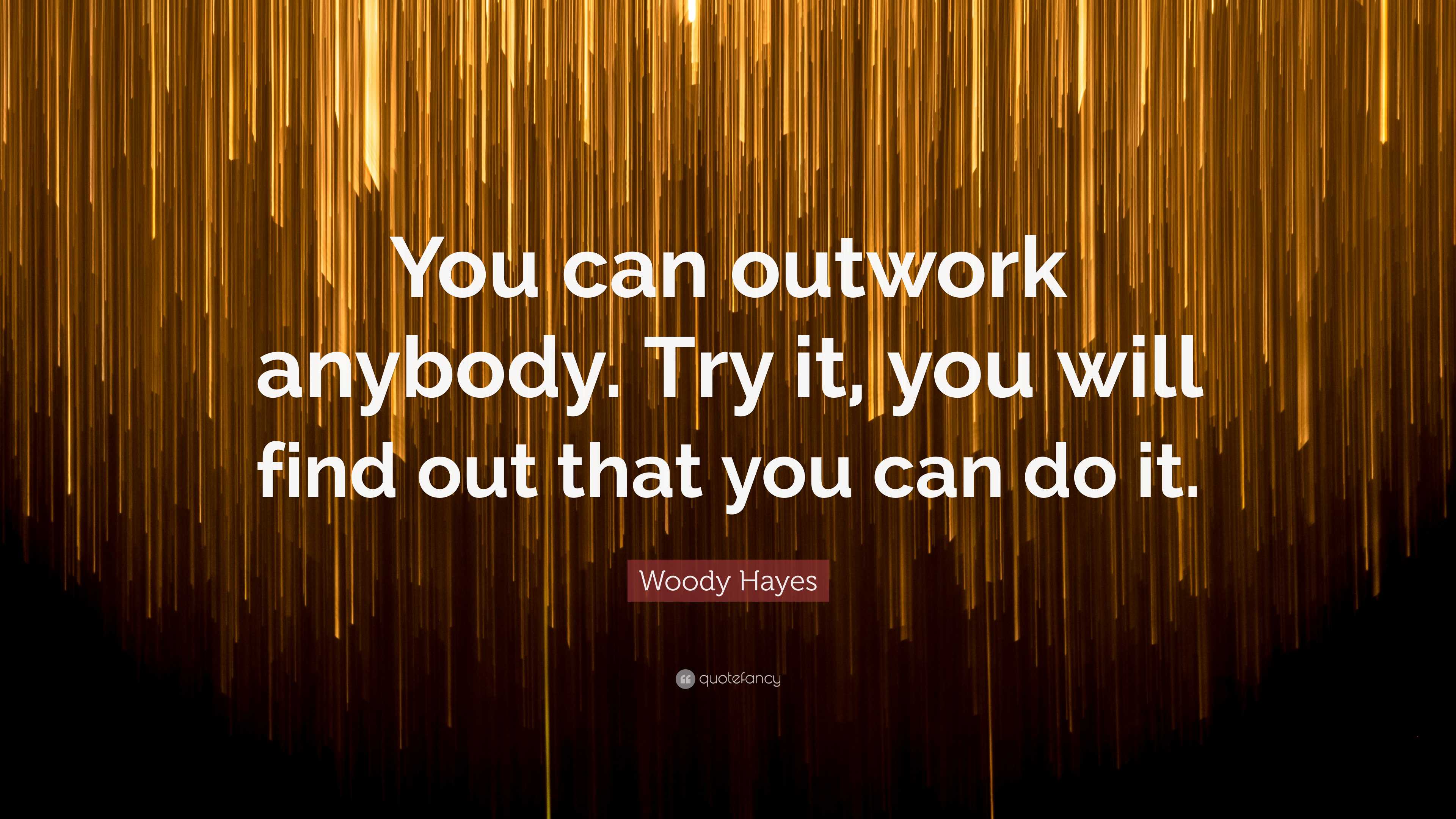 https://quotefancy.com/media/wallpaper/3840x2160/7722993-Woody-Hayes-Quote-You-can-outwork-anybody-Try-it-you-will-find-out.jpg