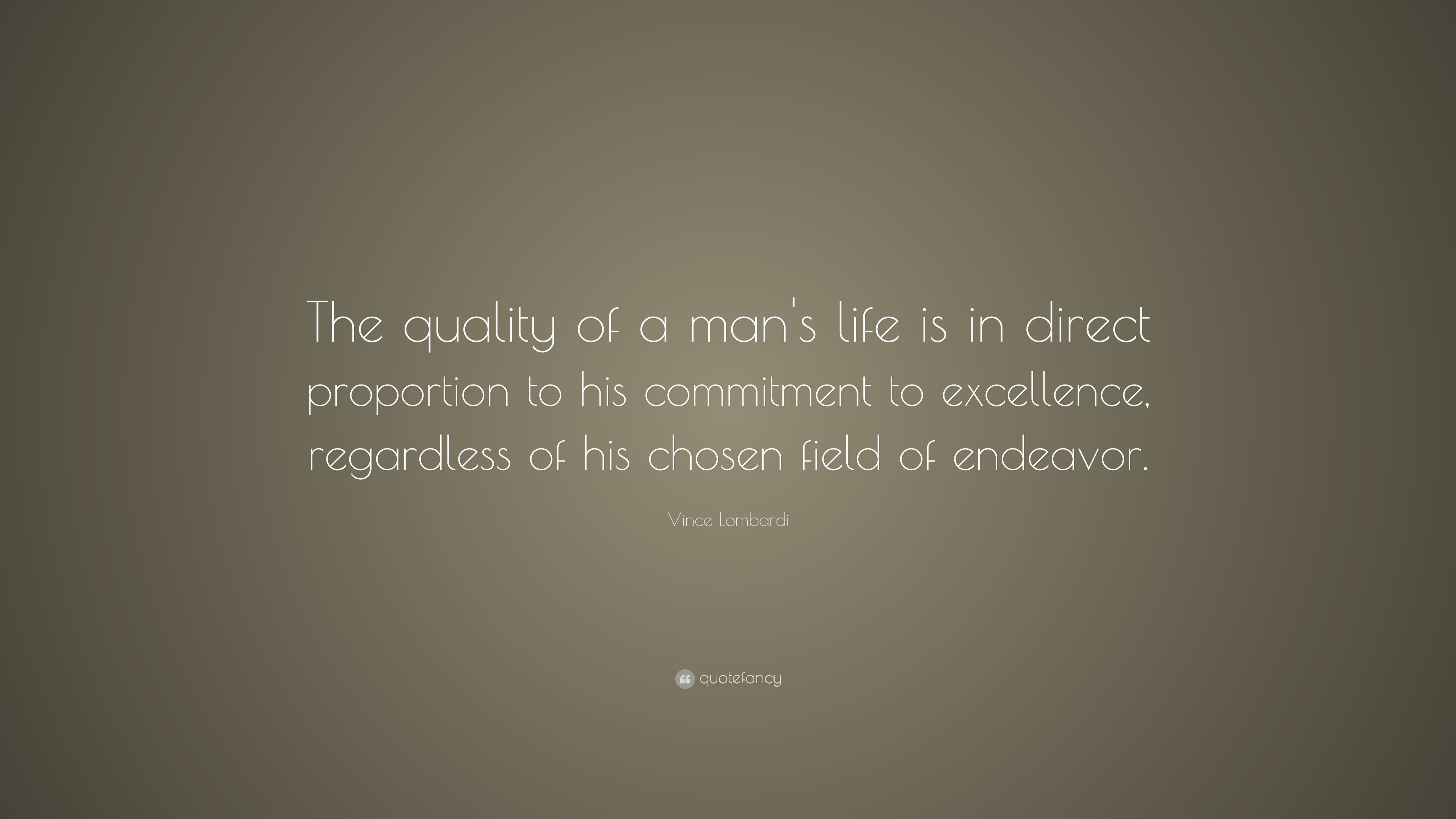 Vince Lombardi Quote: “The quality of a man's life is in direct ...