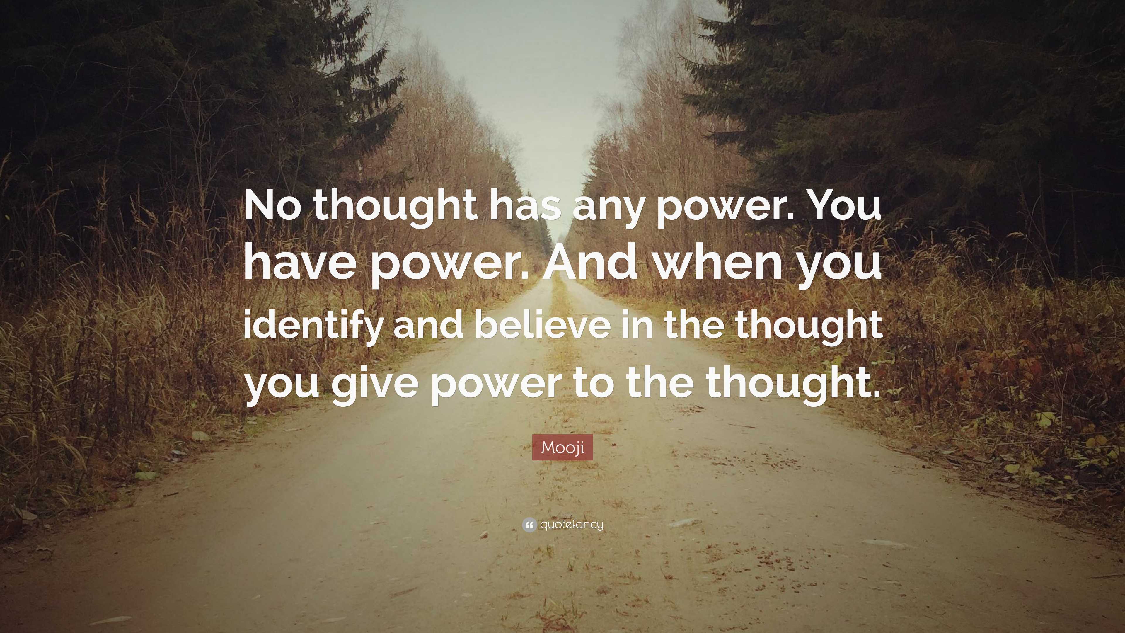 Mooji Quote: “No thought has any power. You have power. And when you ...