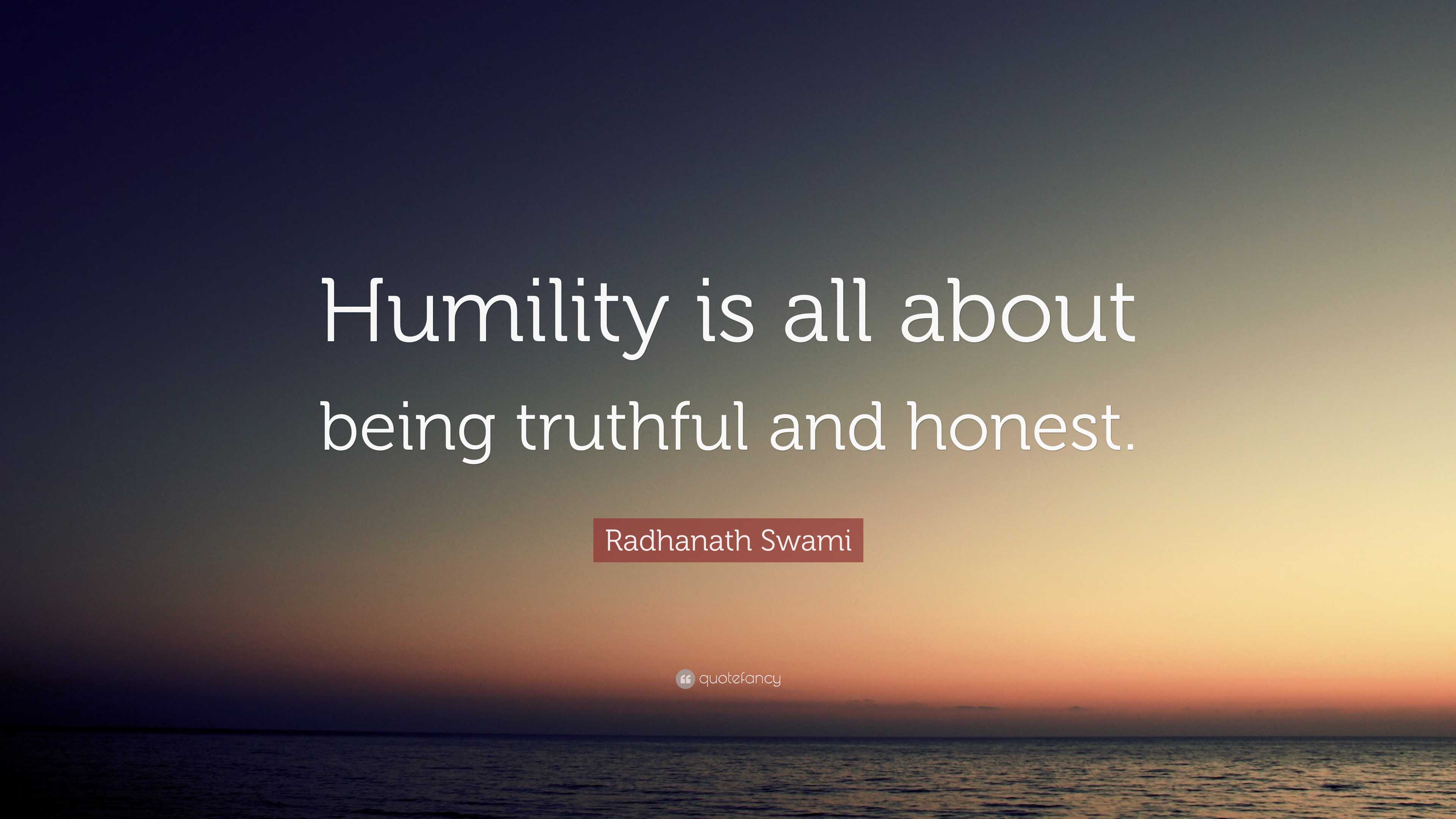 Radhanath Swami Quote: “Humility is all about being truthful and honest.”