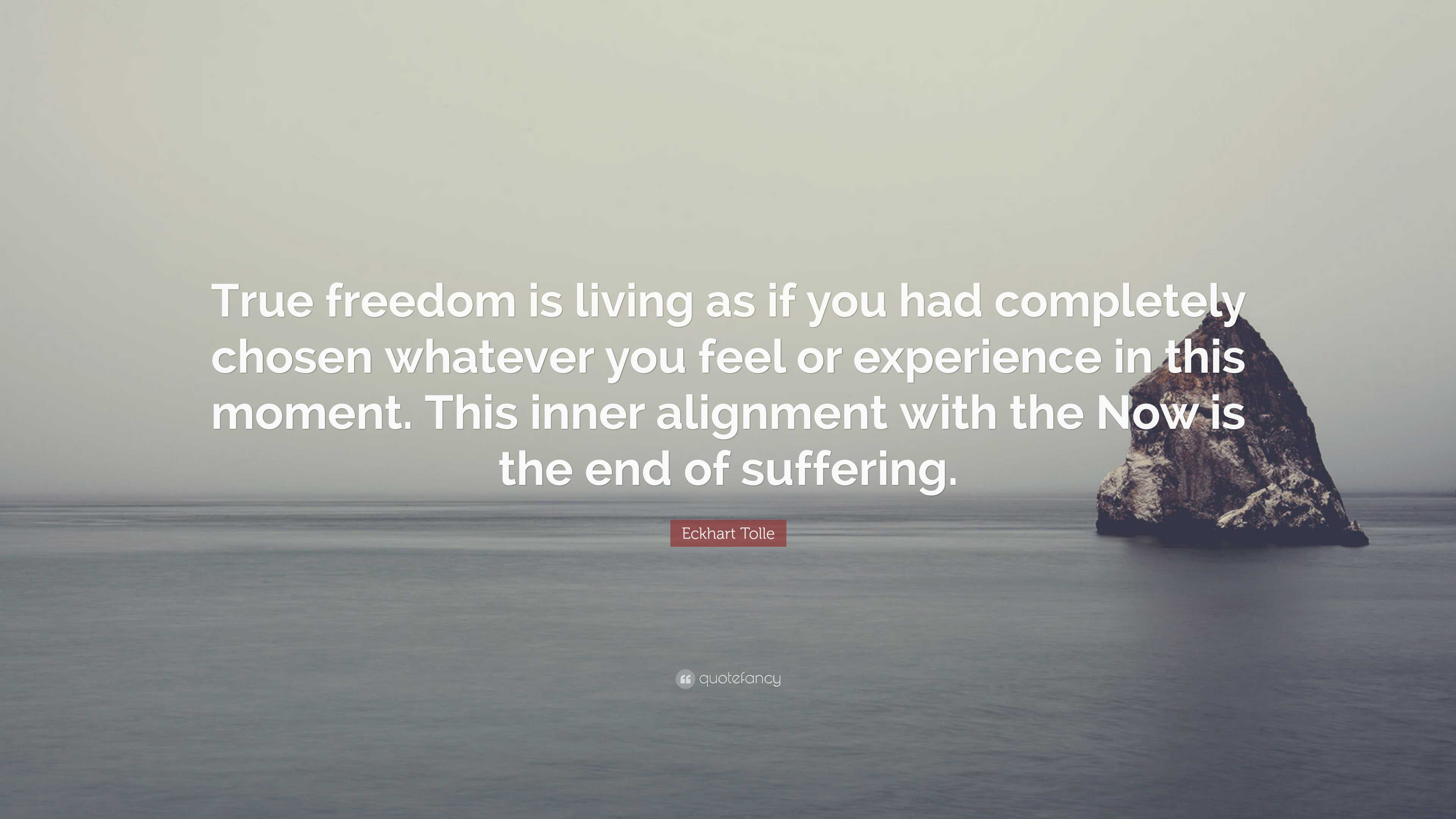 Eckhart Tolle Quote: “True freedom is living as if you had completely ...