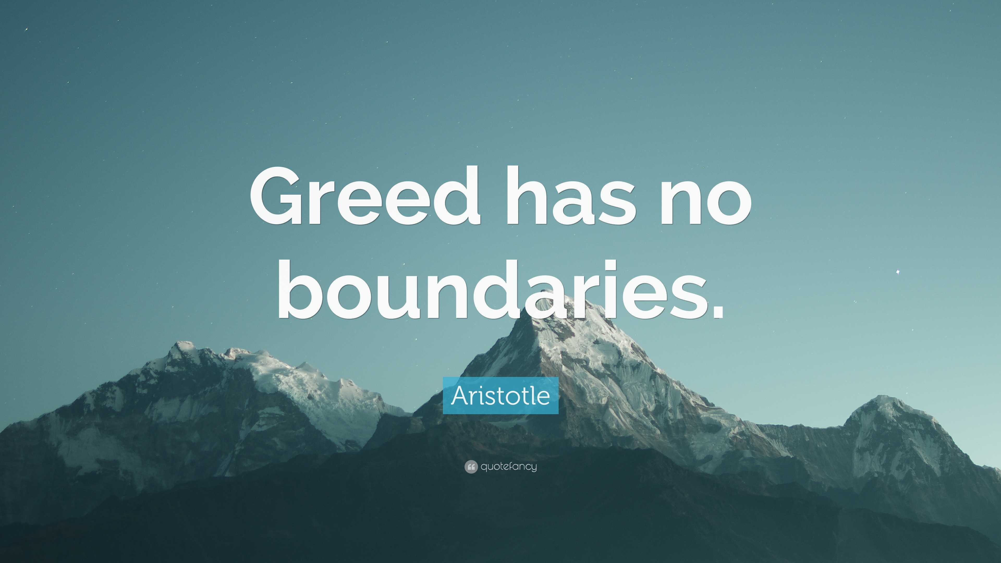 Aristotle Quote: “Greed has no boundaries.”