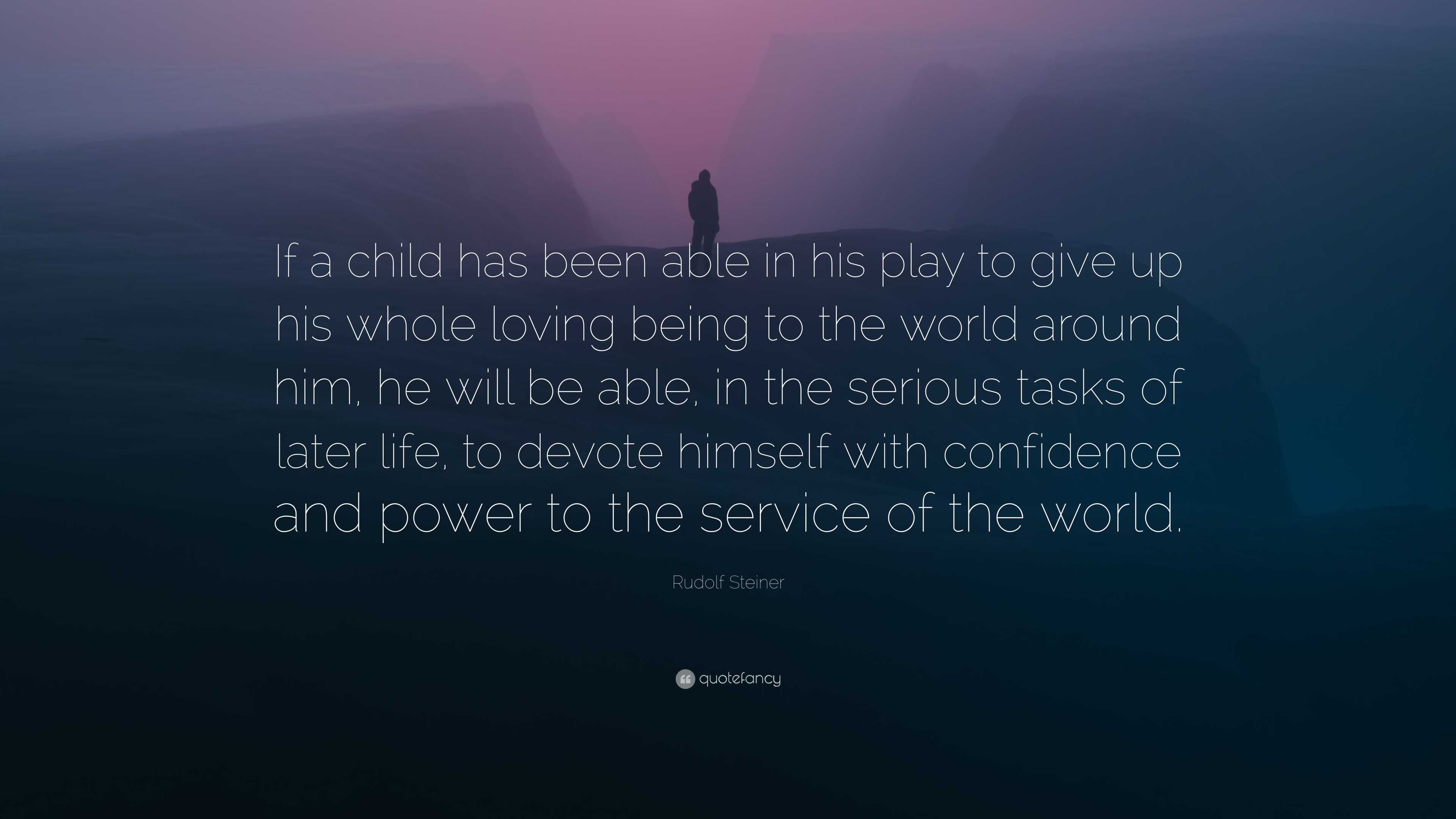 Rudolf Steiner Quote: “If a child has been able in his play to give up ...