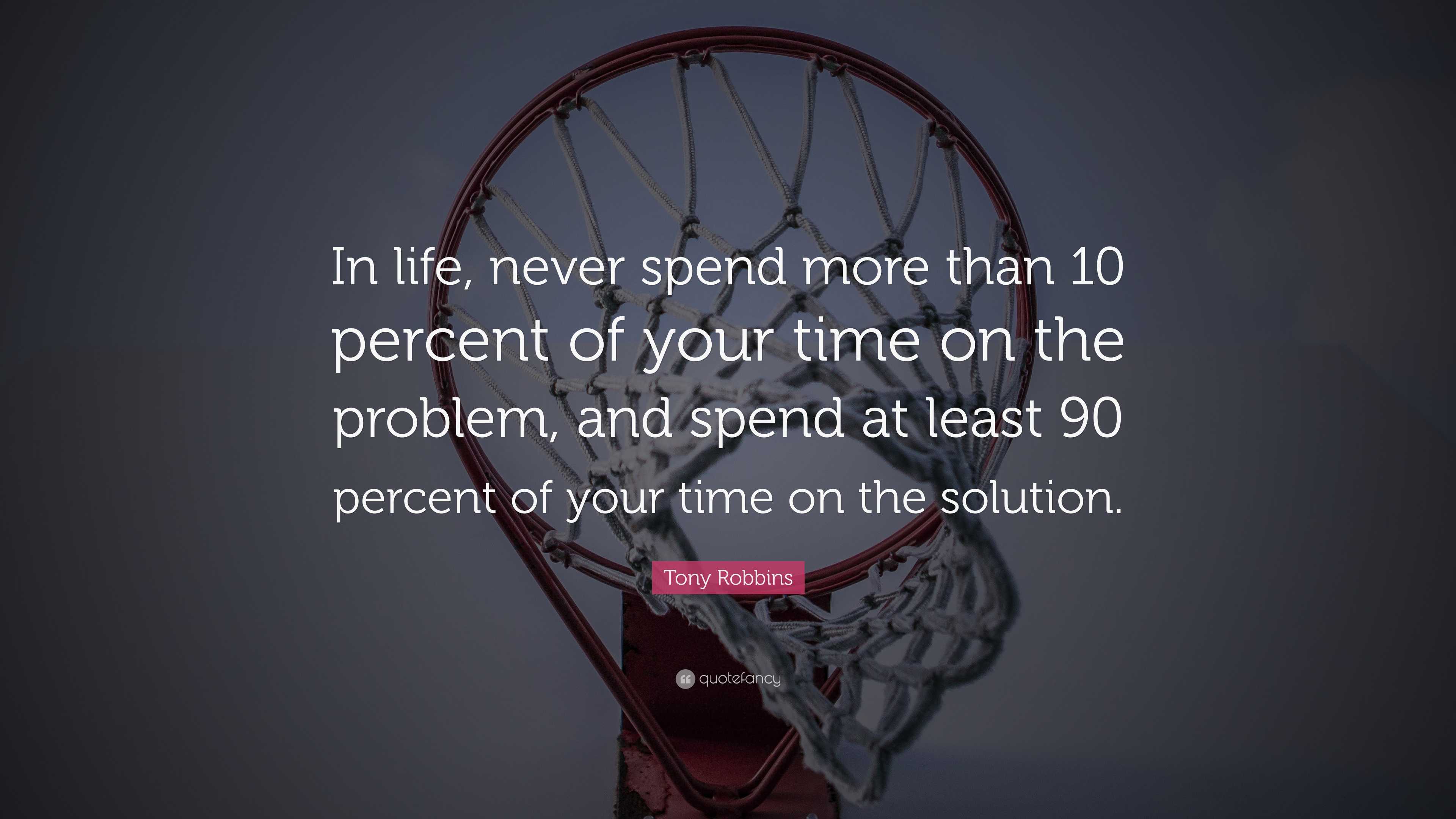 Tony Robbins Quote: “In life, never spend more than 10