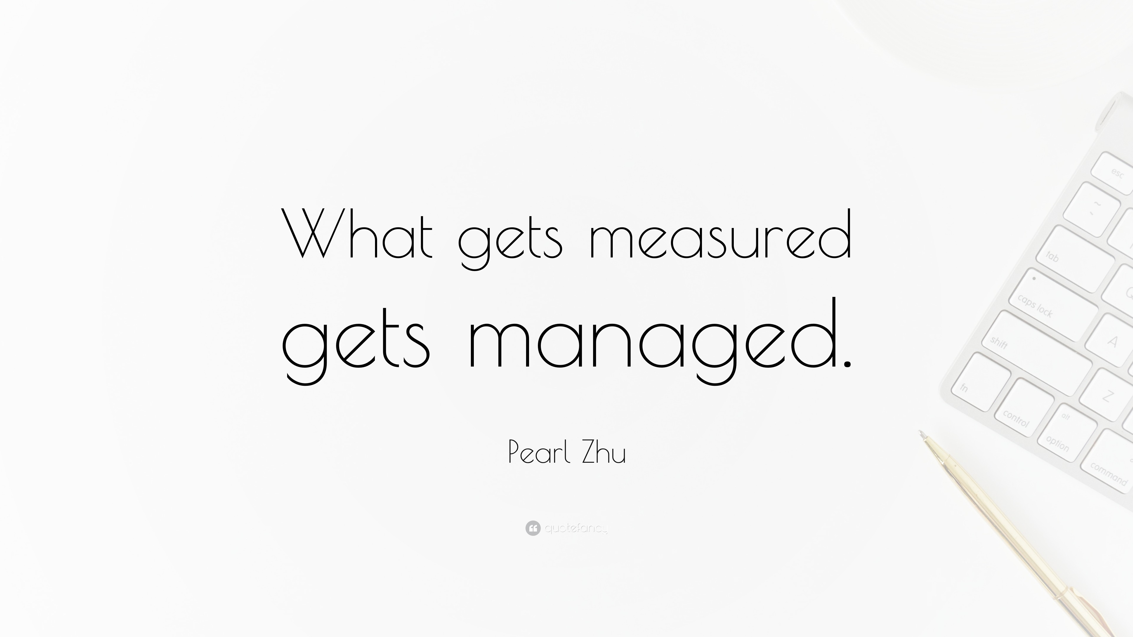 Pearl zhu quote what gets measured gets managed 