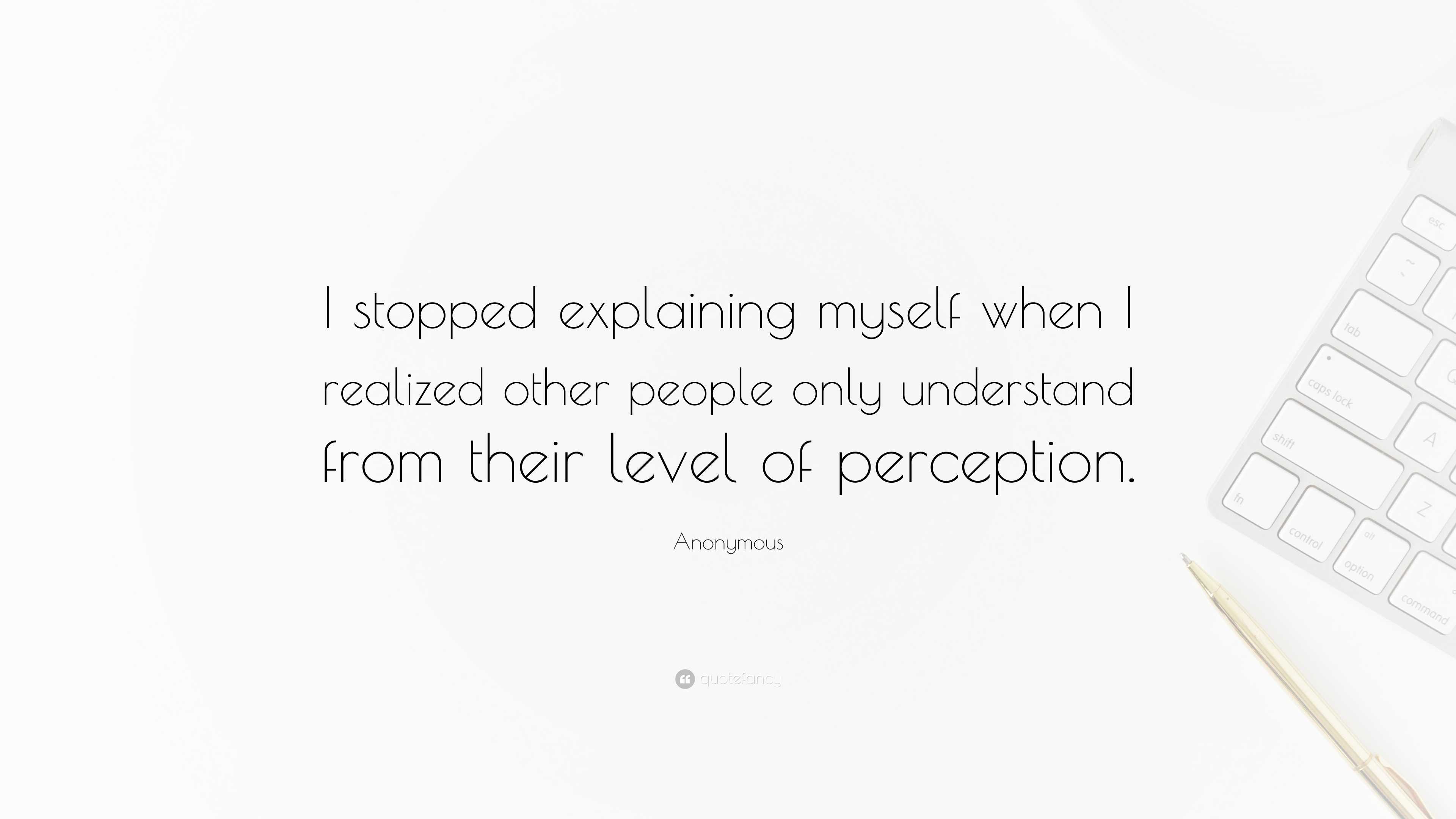 Anonymous Quote “i Stopped Explaining Myself When I Realized Other People Only Understand From