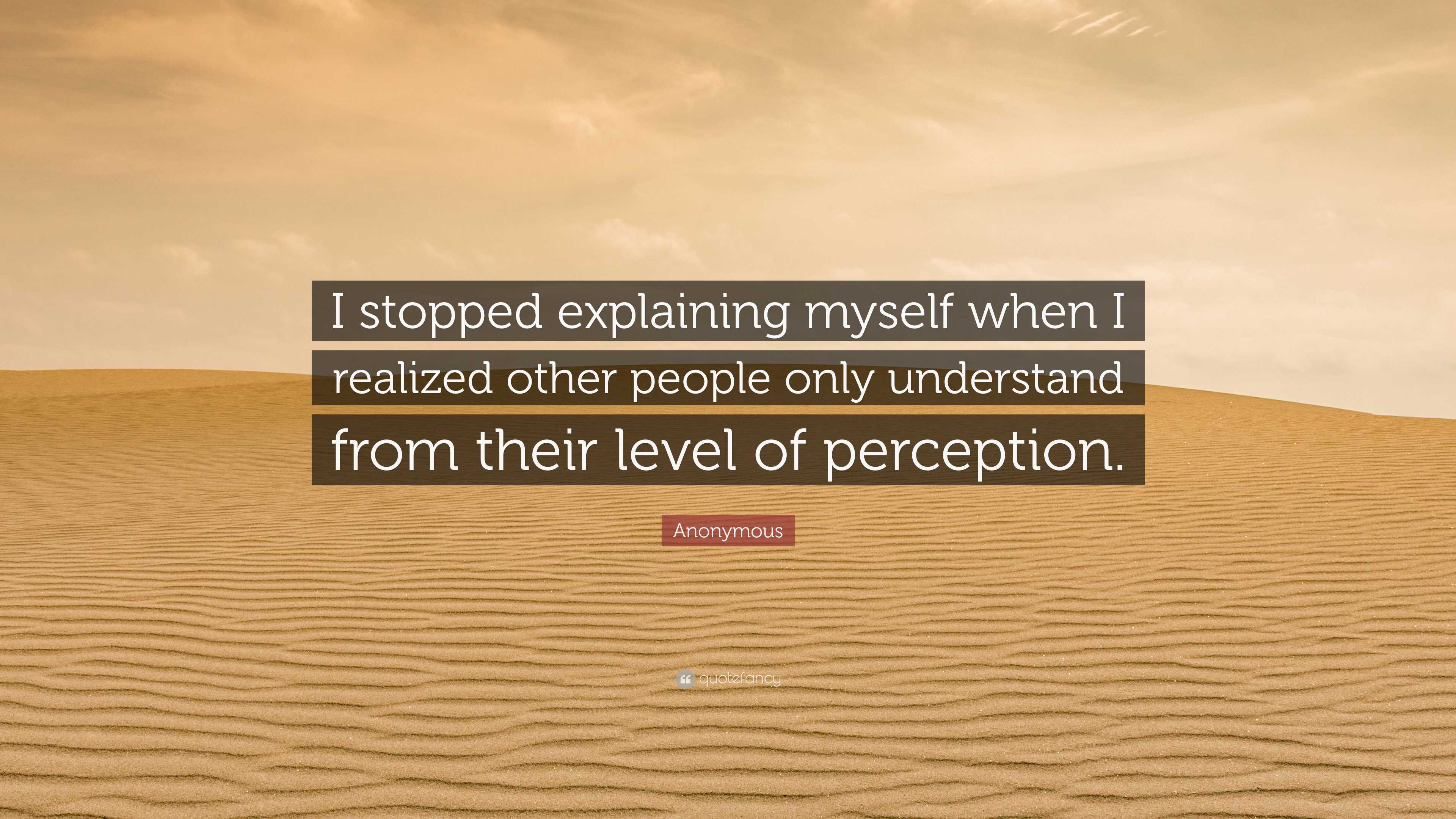 Anonymous Quote “i Stopped Explaining Myself When I Realized Other People Only Understand From