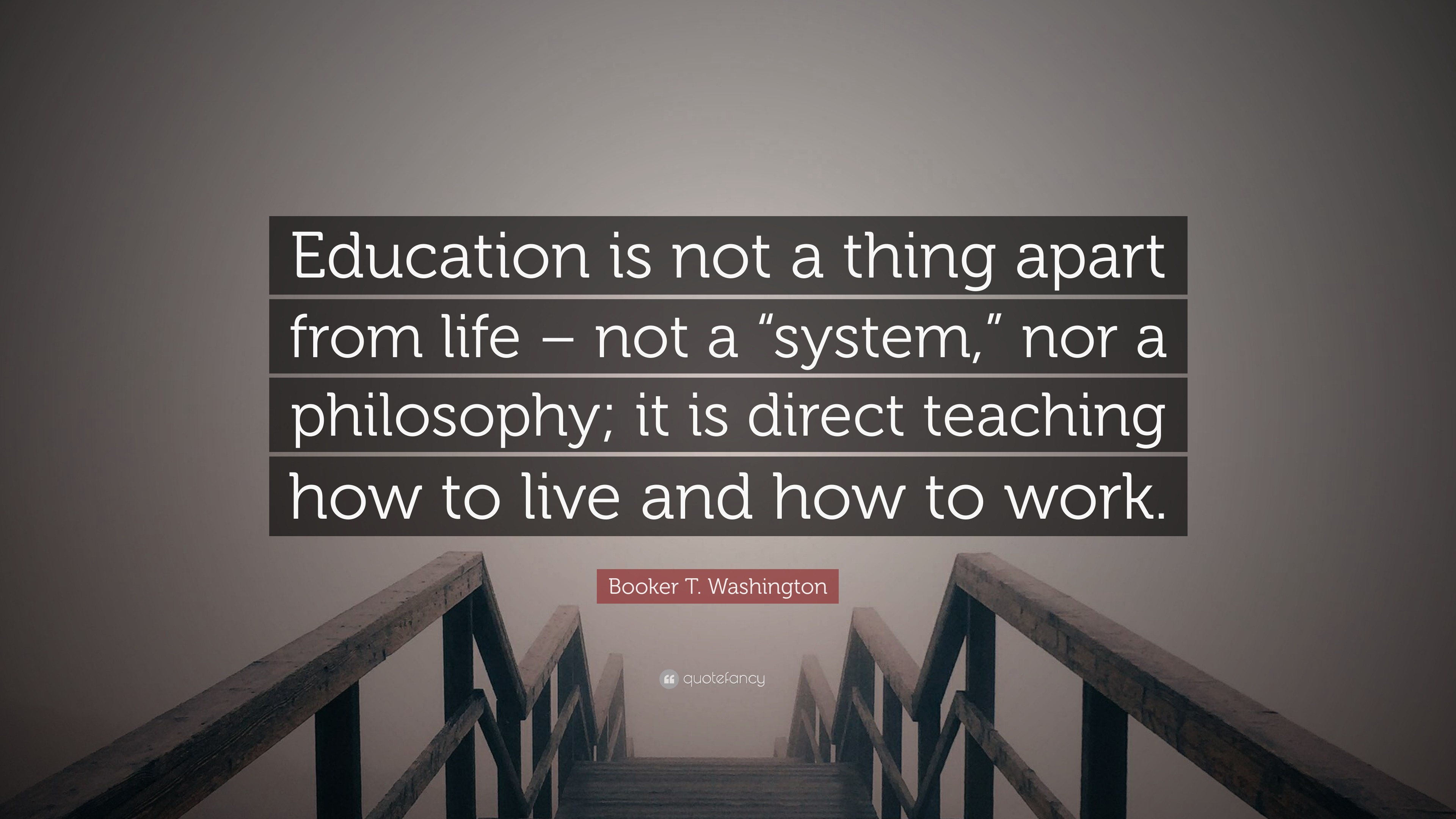 Booker T. Washington Quote: “Education is not a thing apart from life ...