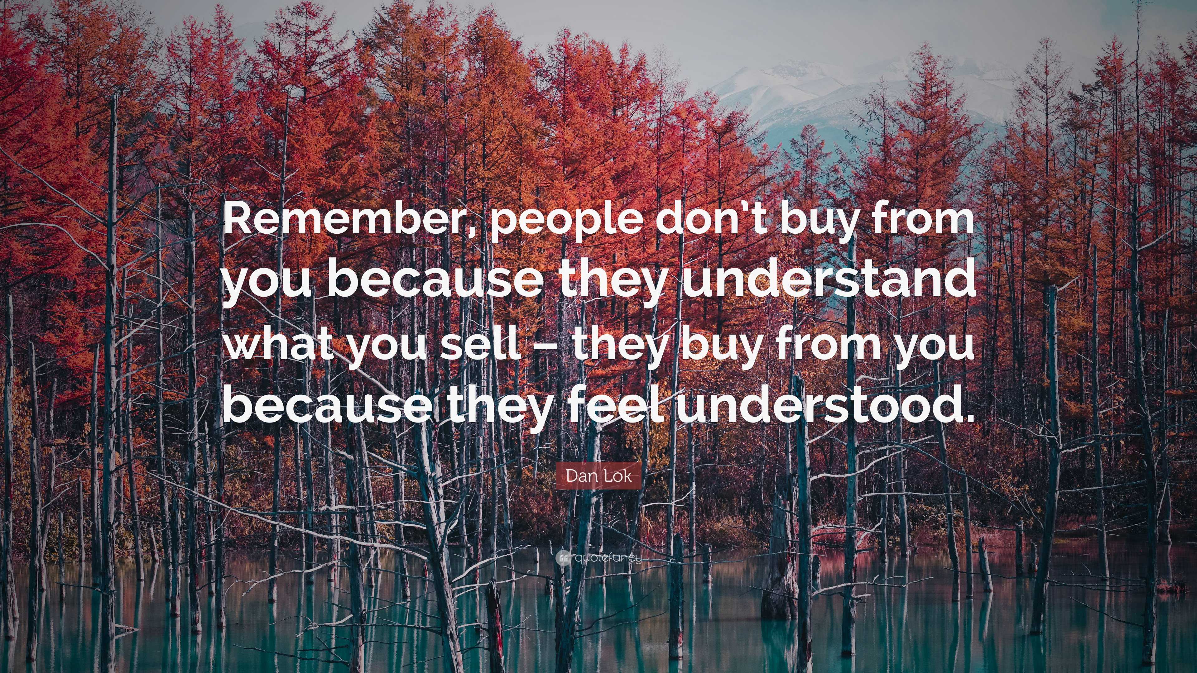 Dan Lok Quote: “Remember, people don’t buy from you because they ...