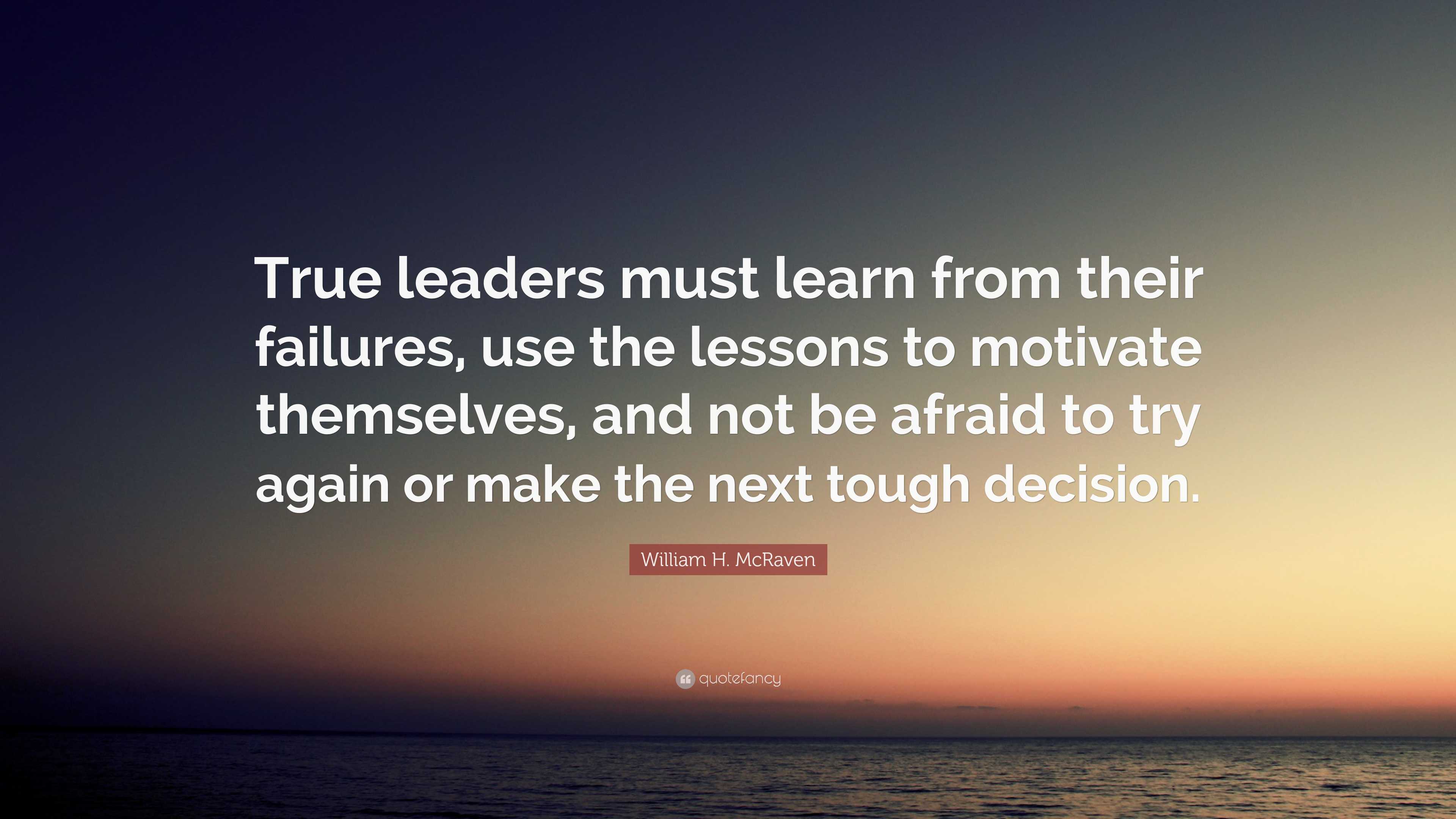 William H. McRaven Quote: “True leaders must learn from their failures ...