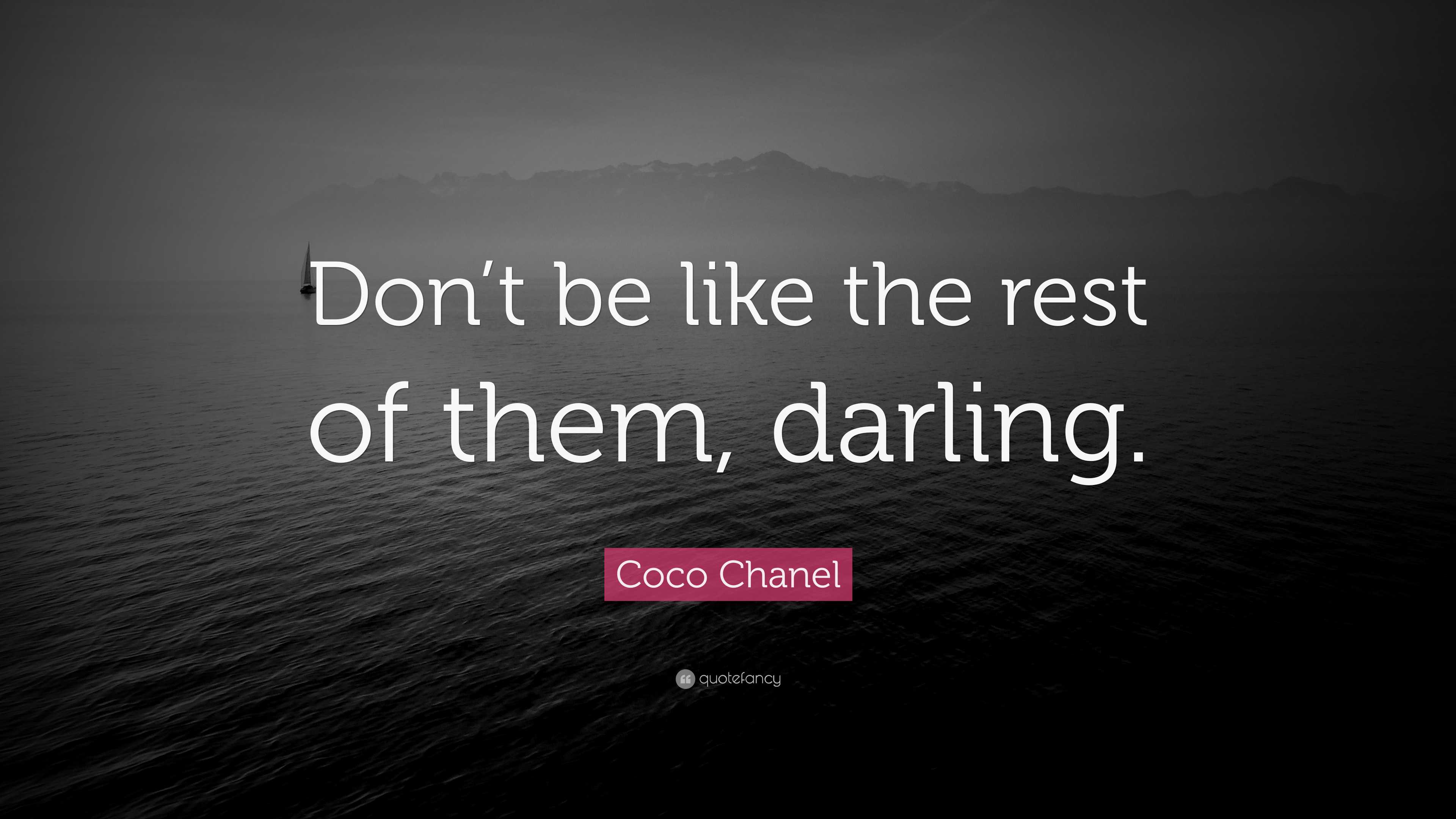 Don T Be Like The Rest Of Them Darling übersetzung Coco Chanel Quote: “Don’t be like the rest of them, darling.”