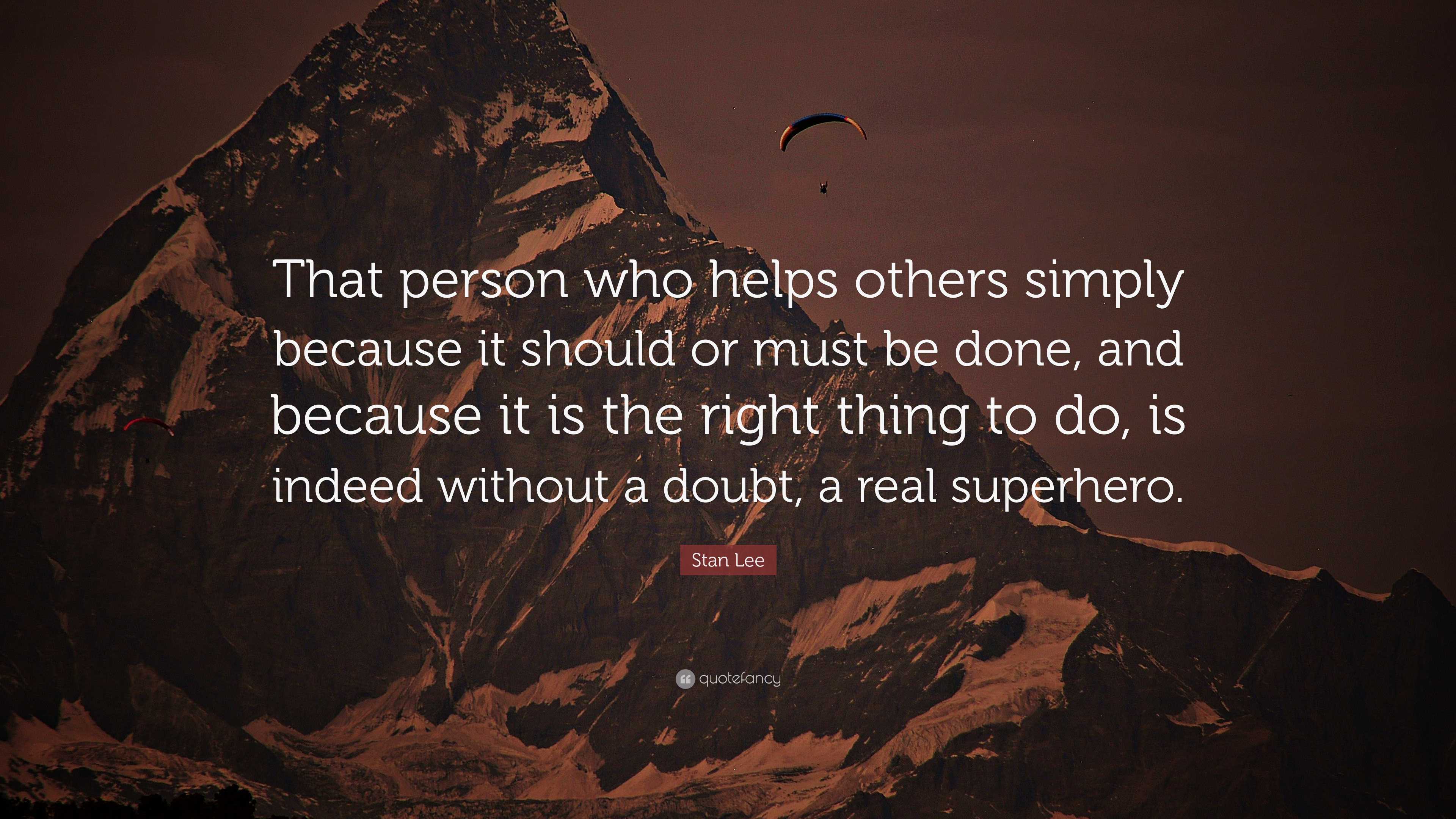 Stan Lee Quote: “That person who helps others simply because it should ...