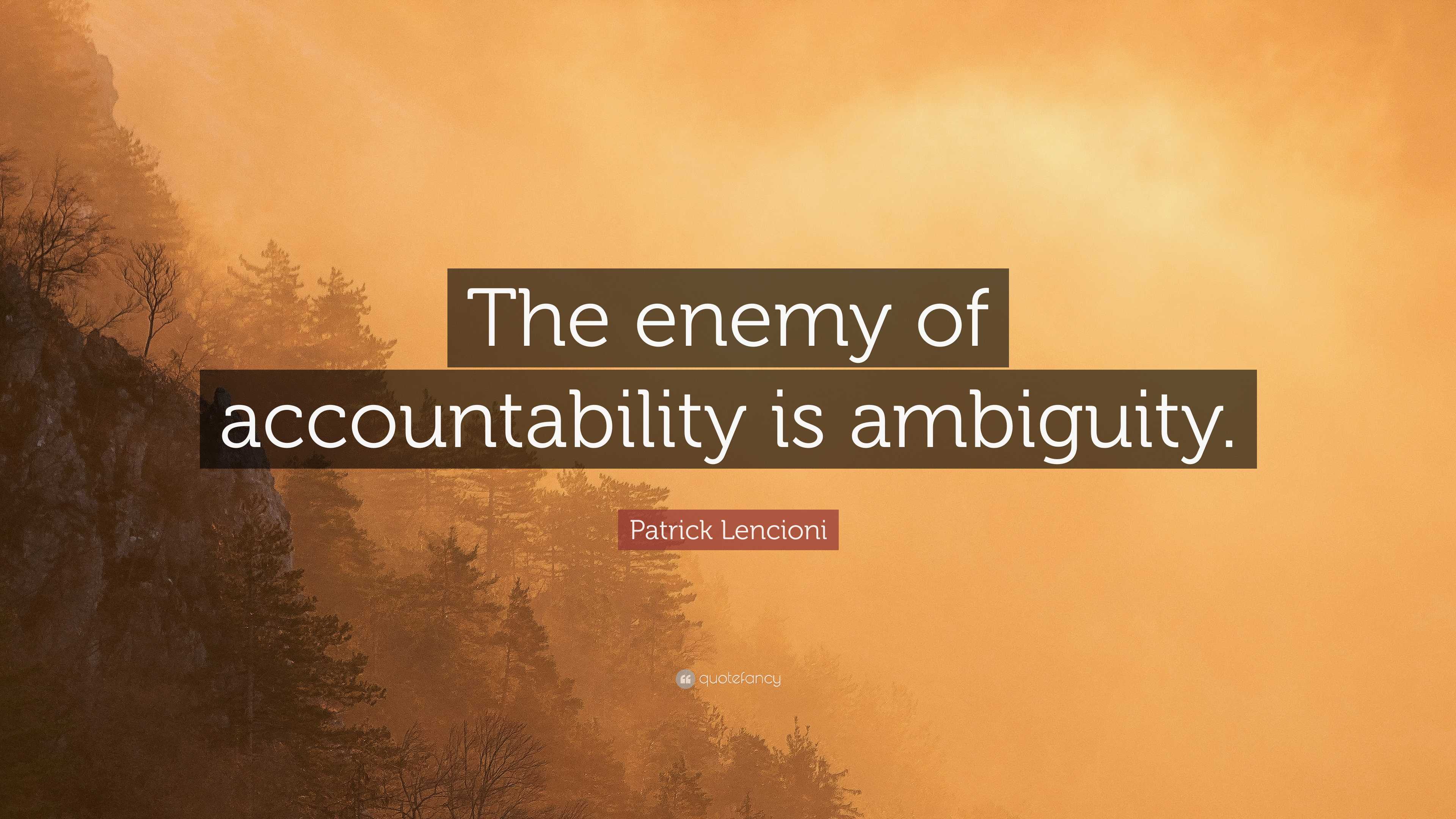 Patrick Lencioni Quote: “The enemy of accountability is ambiguity.”