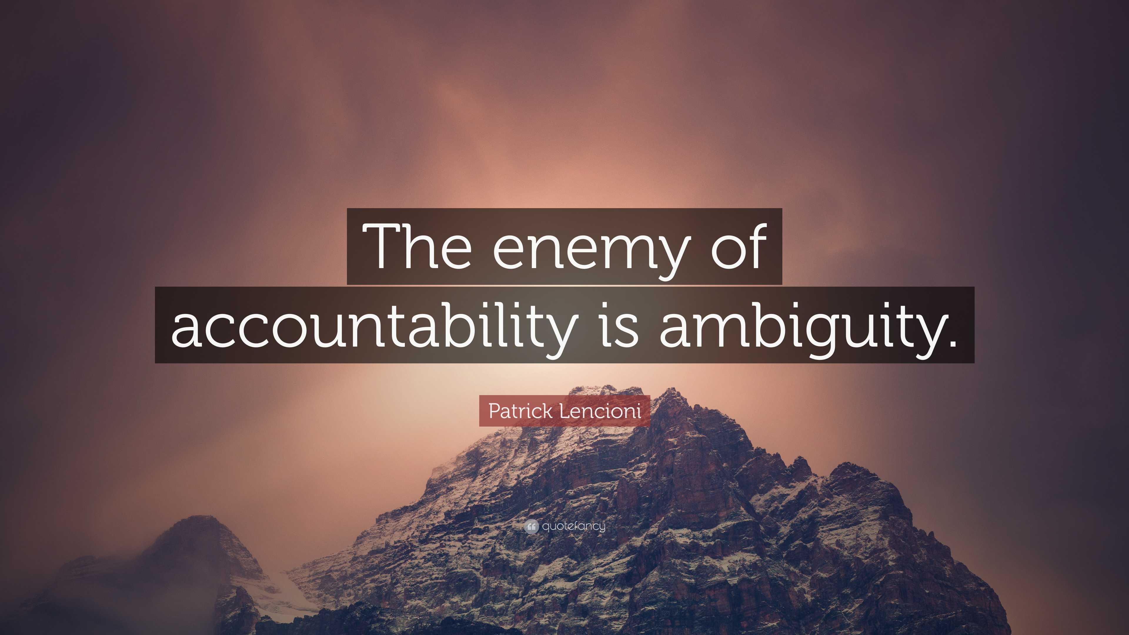 Patrick Lencioni Quote: “The enemy of accountability is ambiguity.”