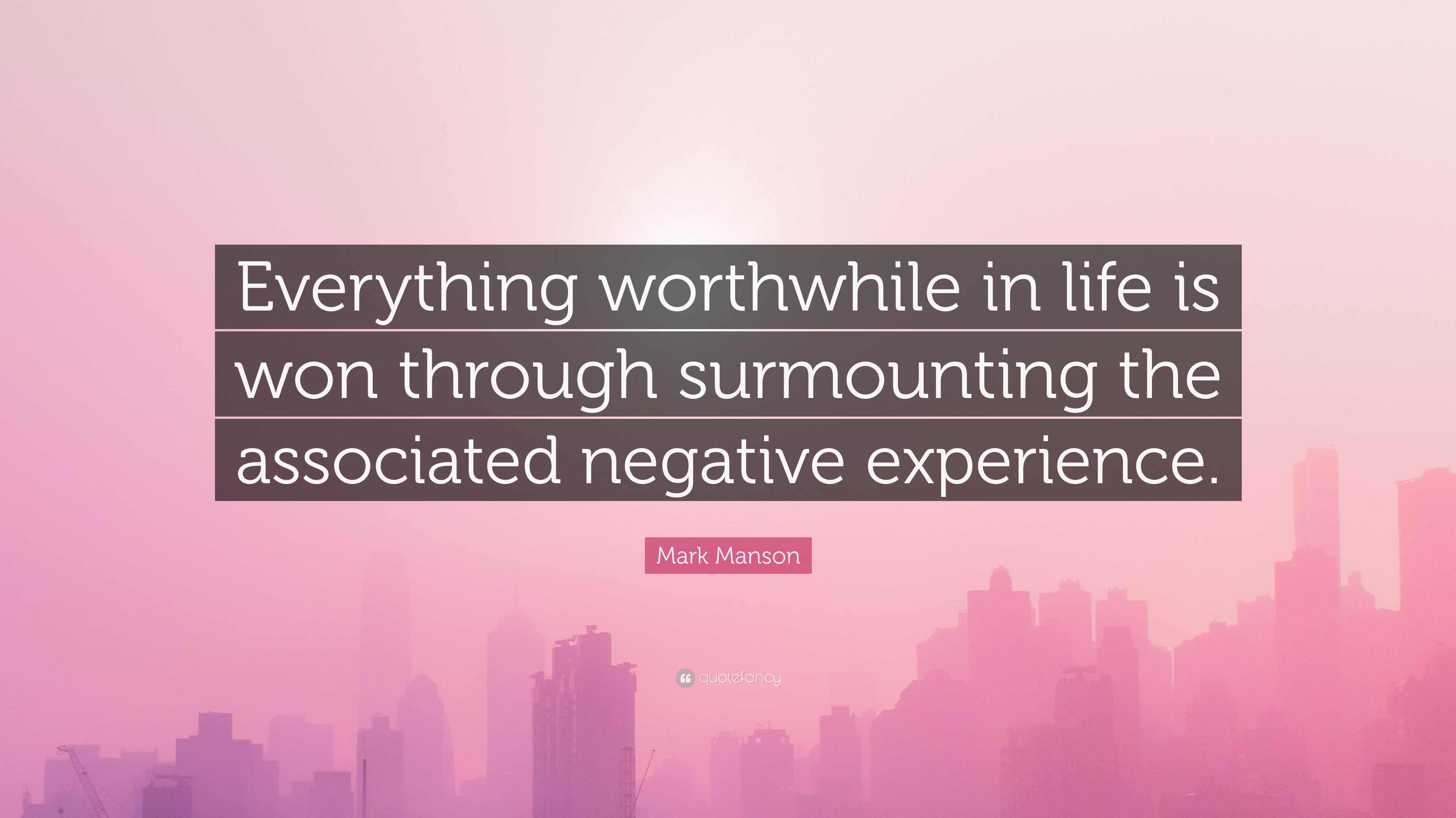 Mark Manson Quote: “Everything worthwhile in life is won through ...