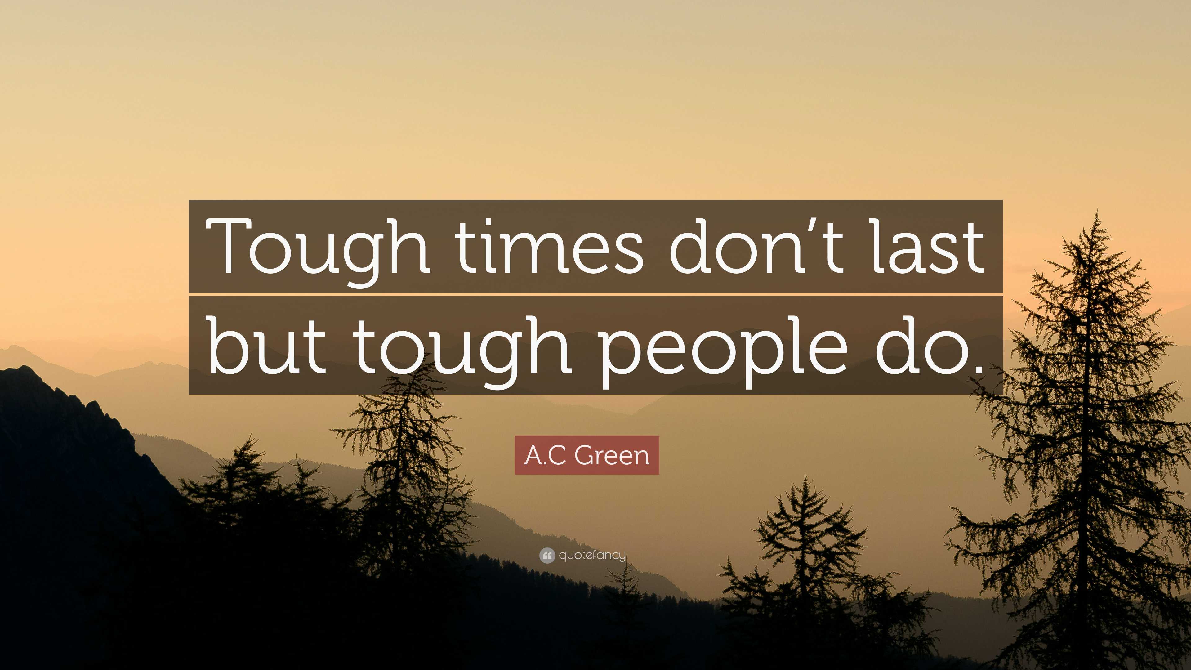 A.C Green Quote: “Tough times don’t last but tough people do.”