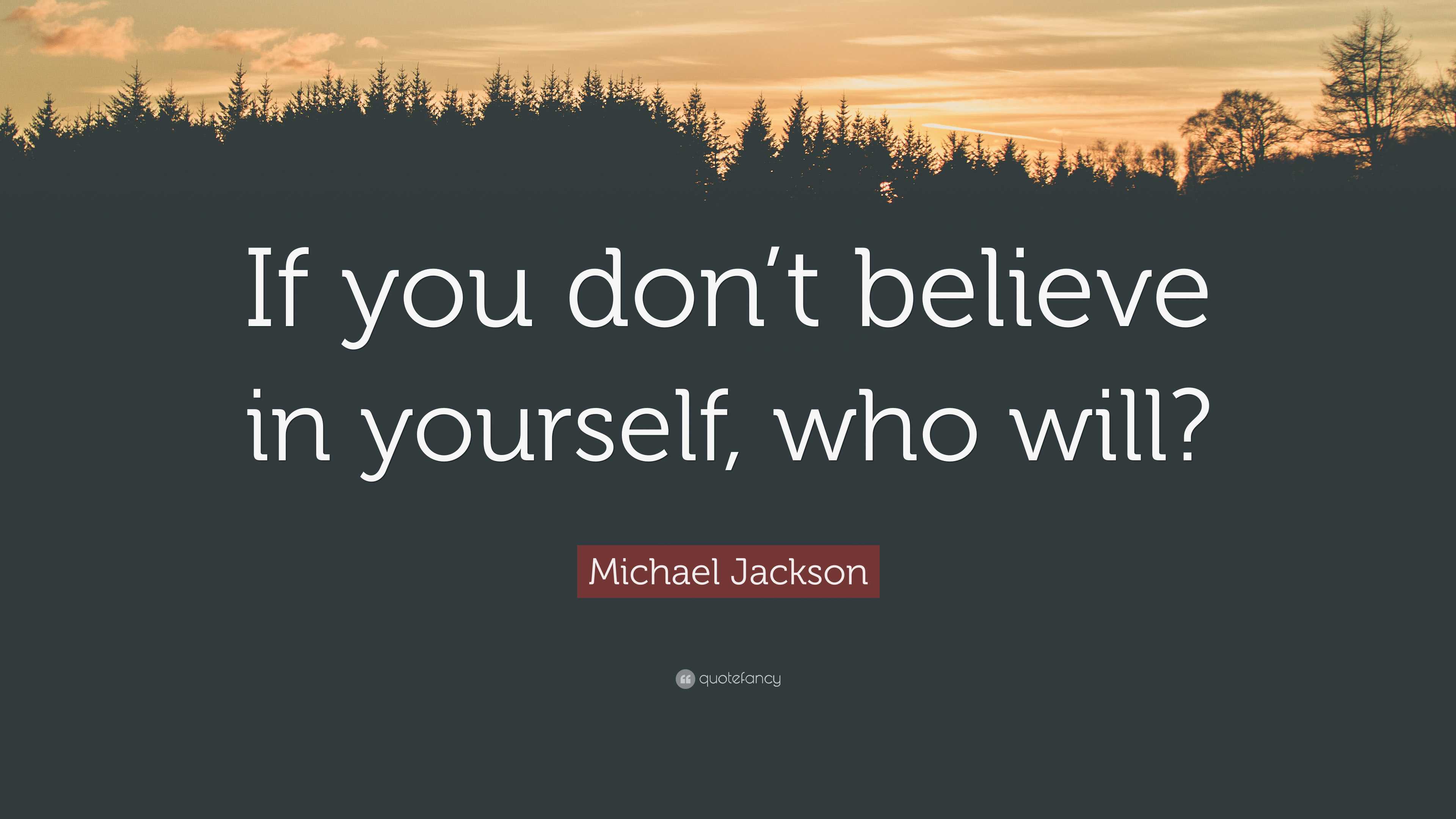 Michael Jackson Quote: “If you don’t believe in yourself, who will?”