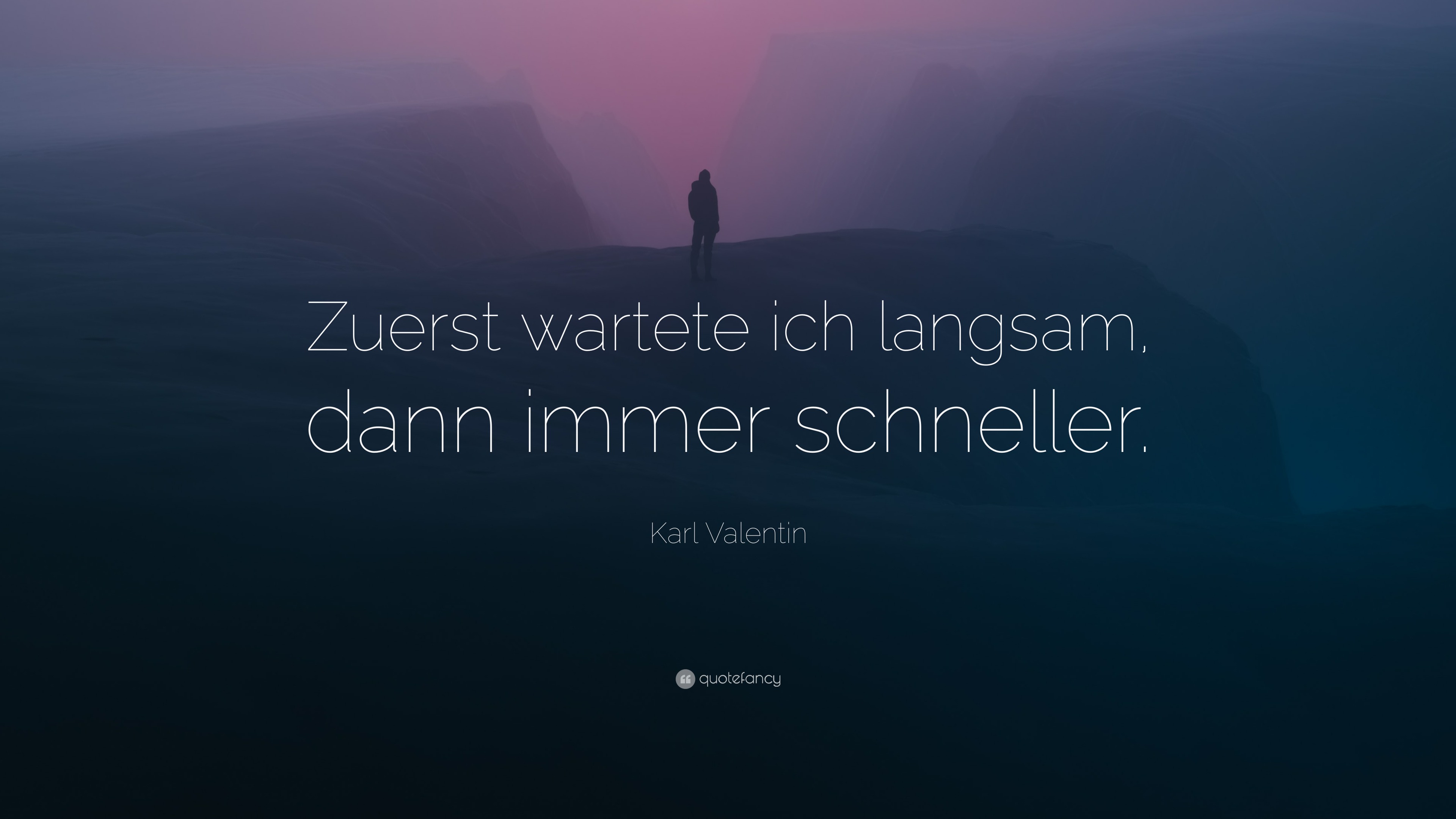 Karl Valentin Quote: “Zuerst wartete ich langsam, dann immer schneller.”