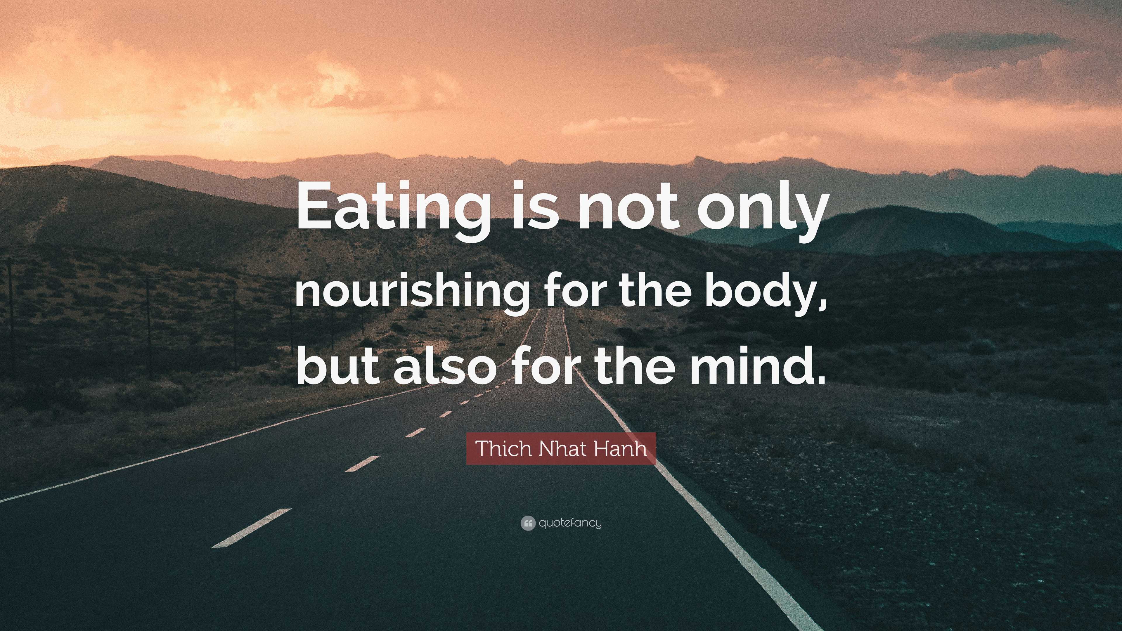 Thich Nhat Hanh Quote: “Eating is not only nourishing for the body, but ...