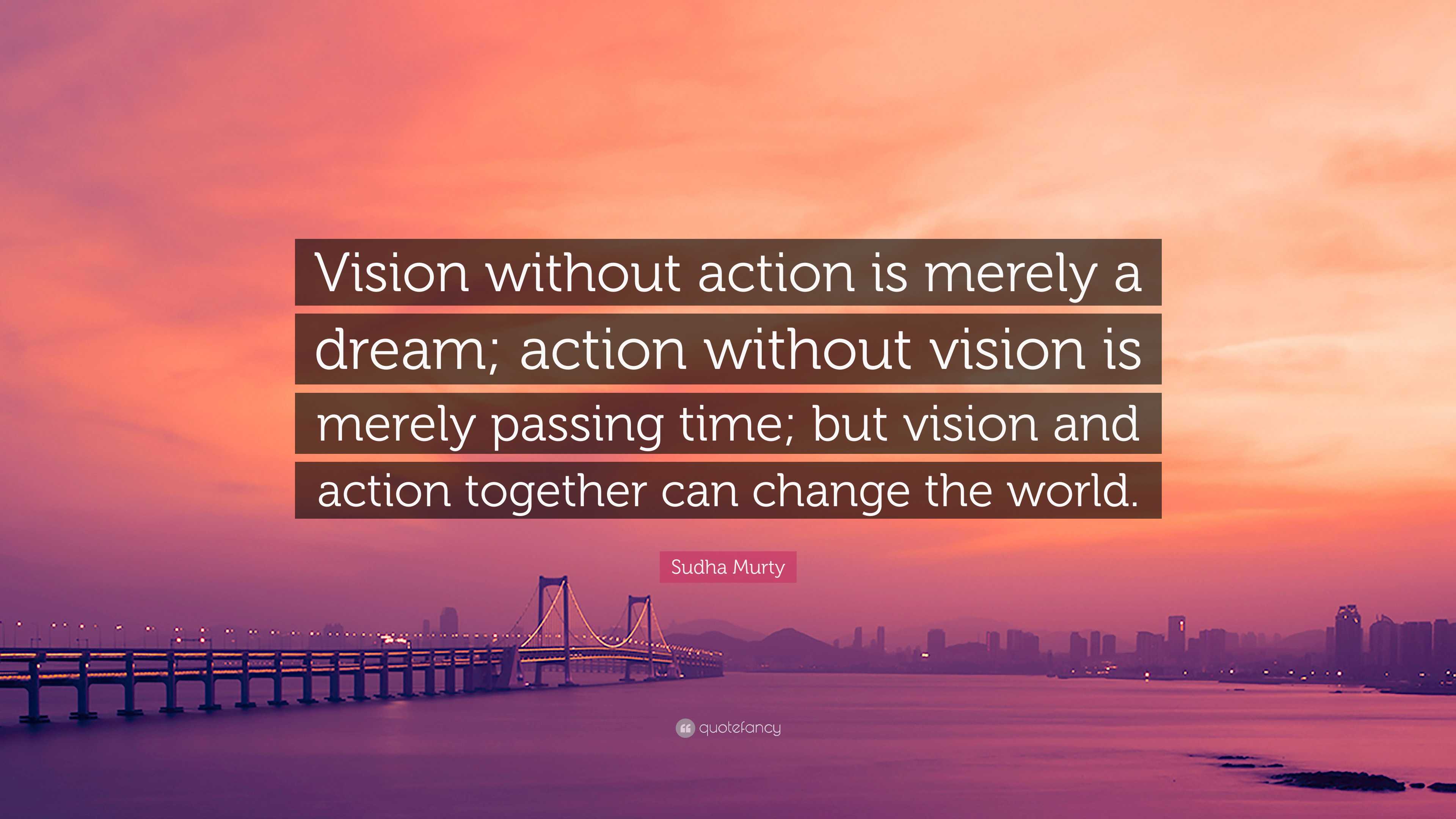 Sudha Murty Quote: “Vision without action is merely a dream; action ...