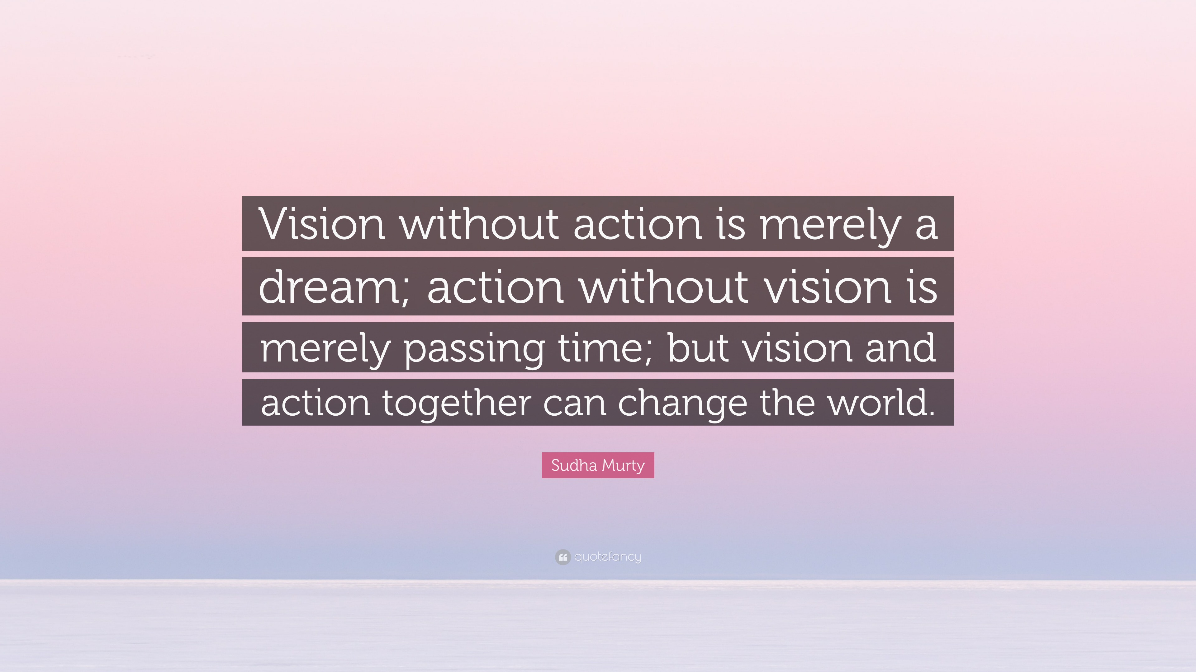 Sudha Murty Quote: “Vision without action is merely a dream; action ...