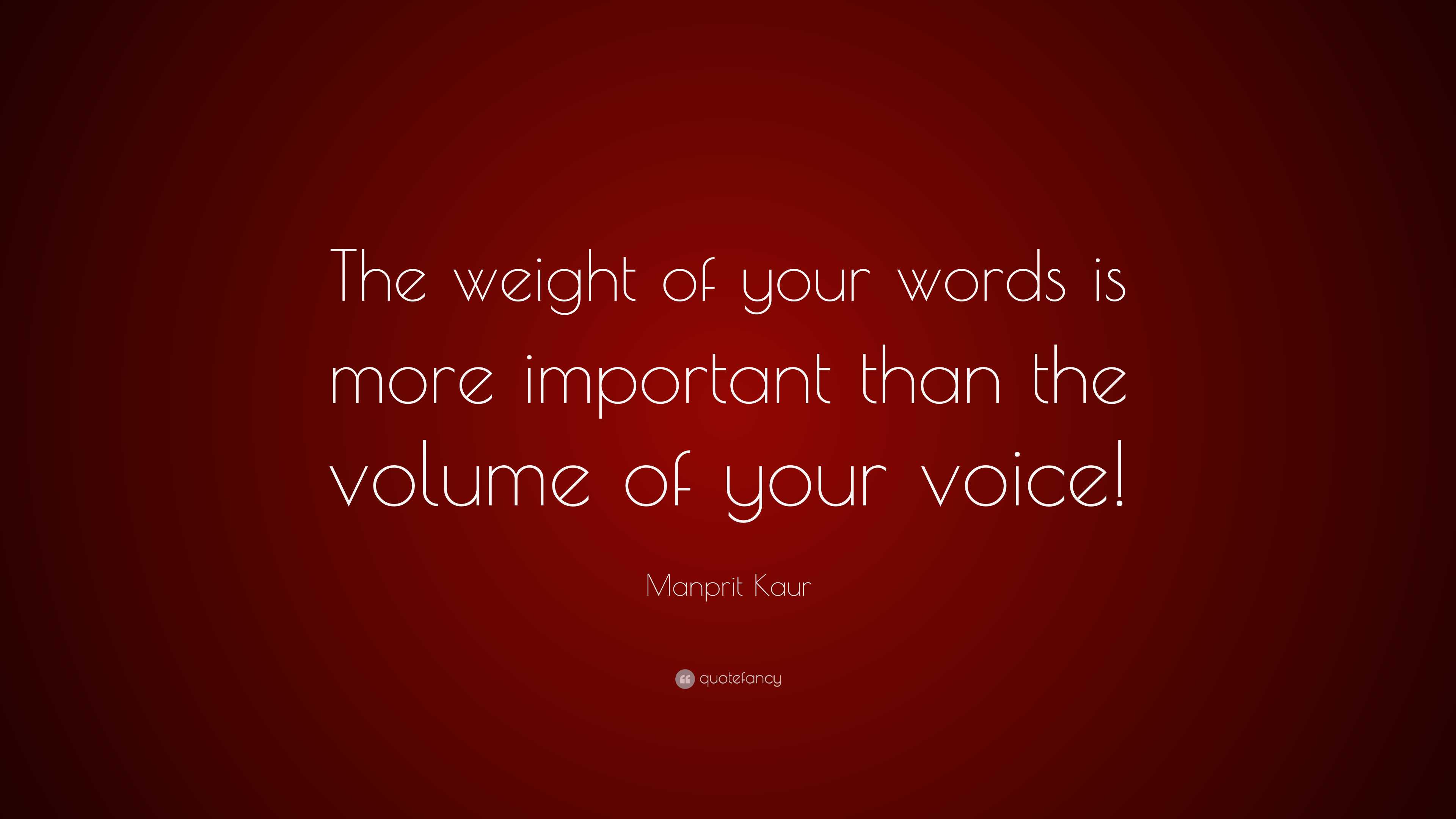 Manprit Kaur Quote: “The weight of your words is more important than ...