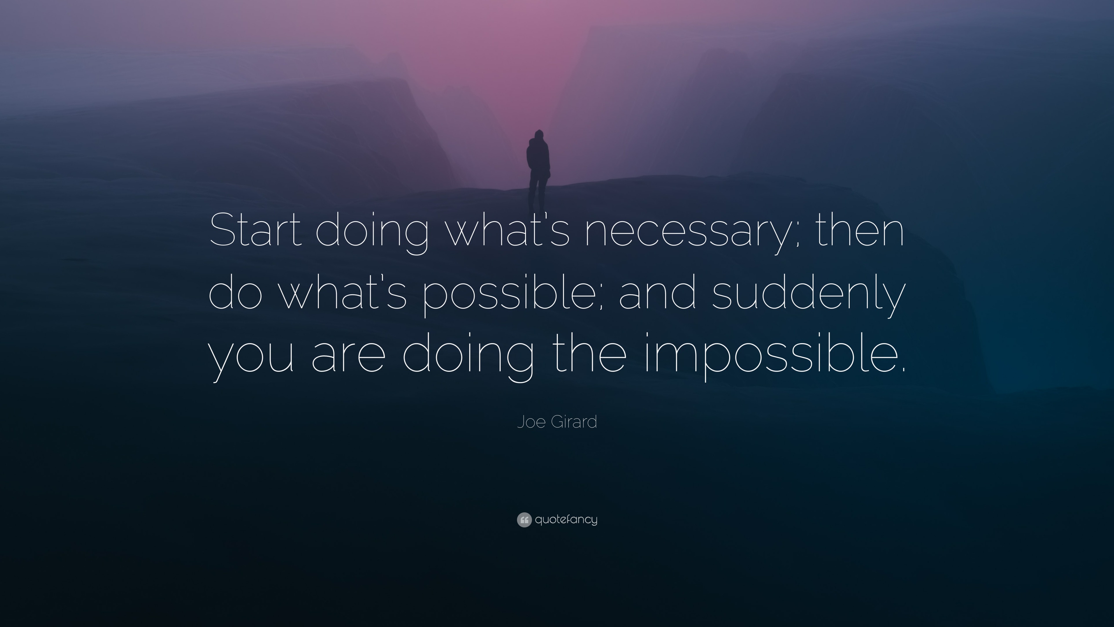 Joe Girard Quote “start Doing What’s Necessary Then Do What’s Possible And Suddenly You Are