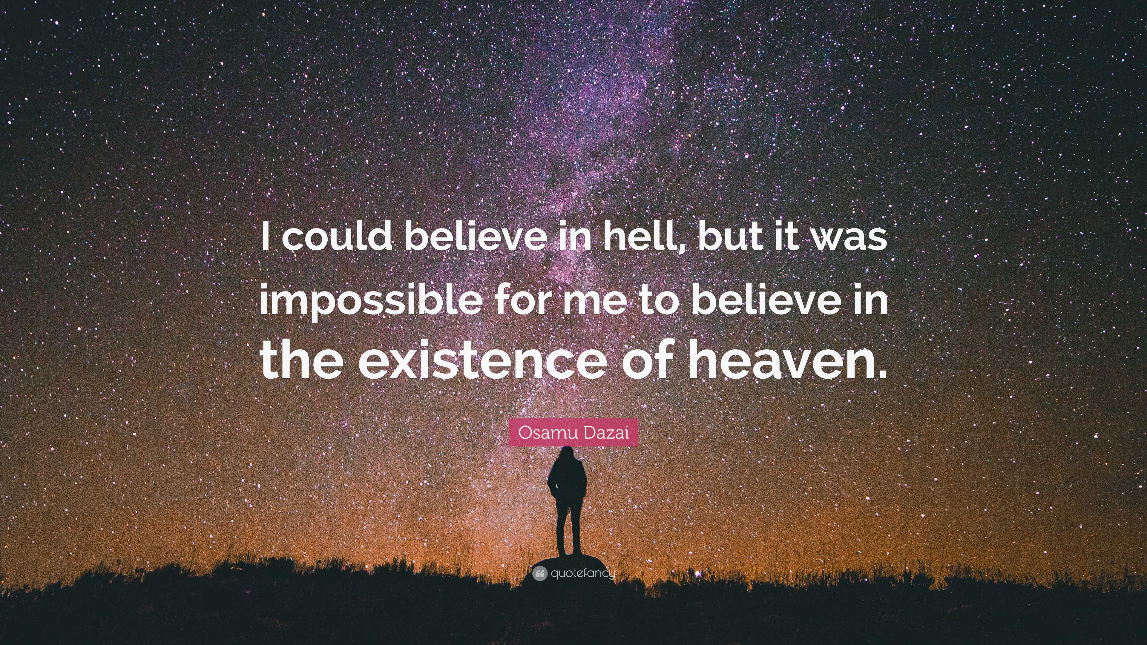 Osamu Dazai Quote: “I could believe in hell, but it was impossible for ...