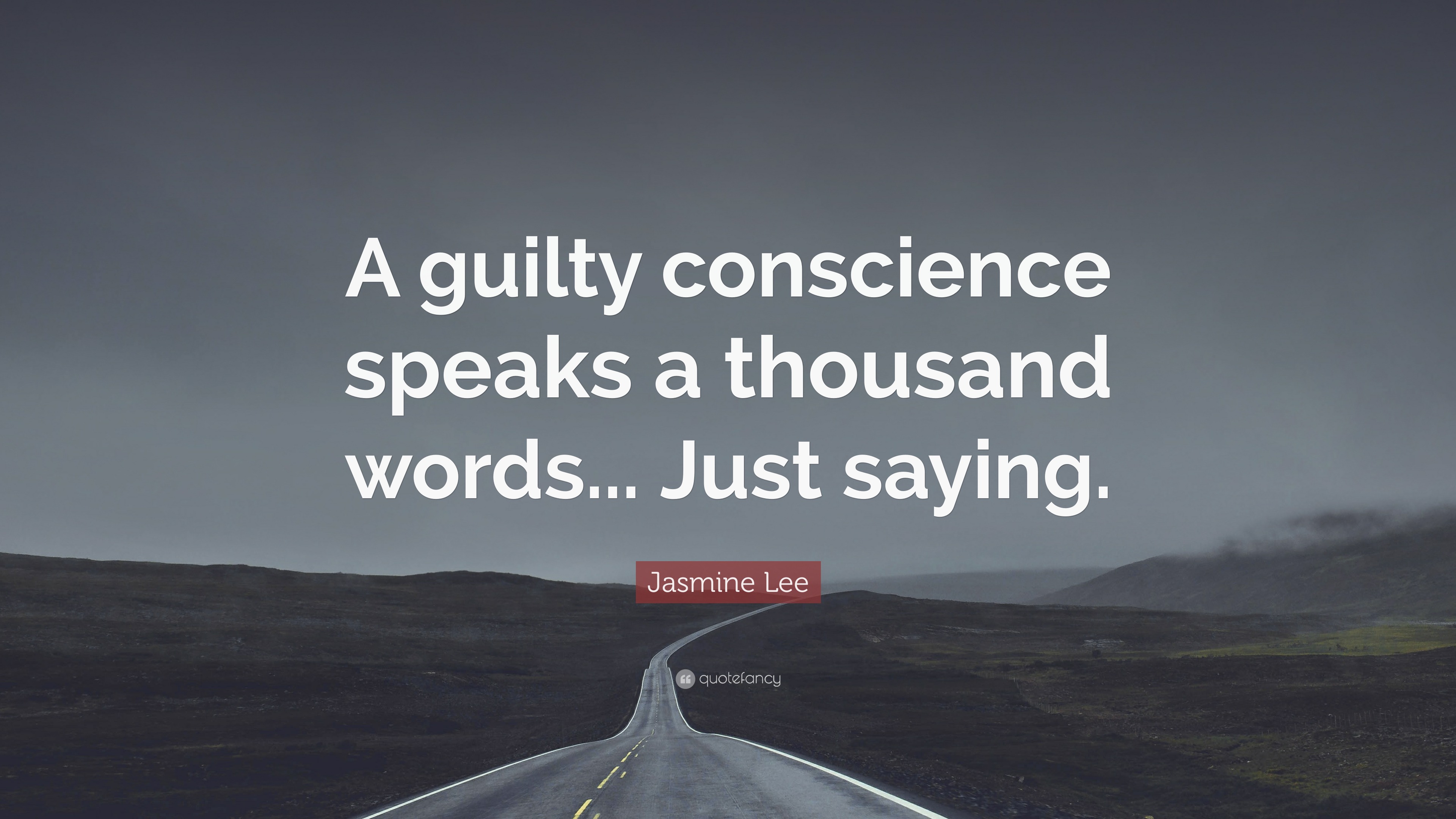 Jasmine Lee Quote: “A guilty conscience speaks a thousand words... Just ...