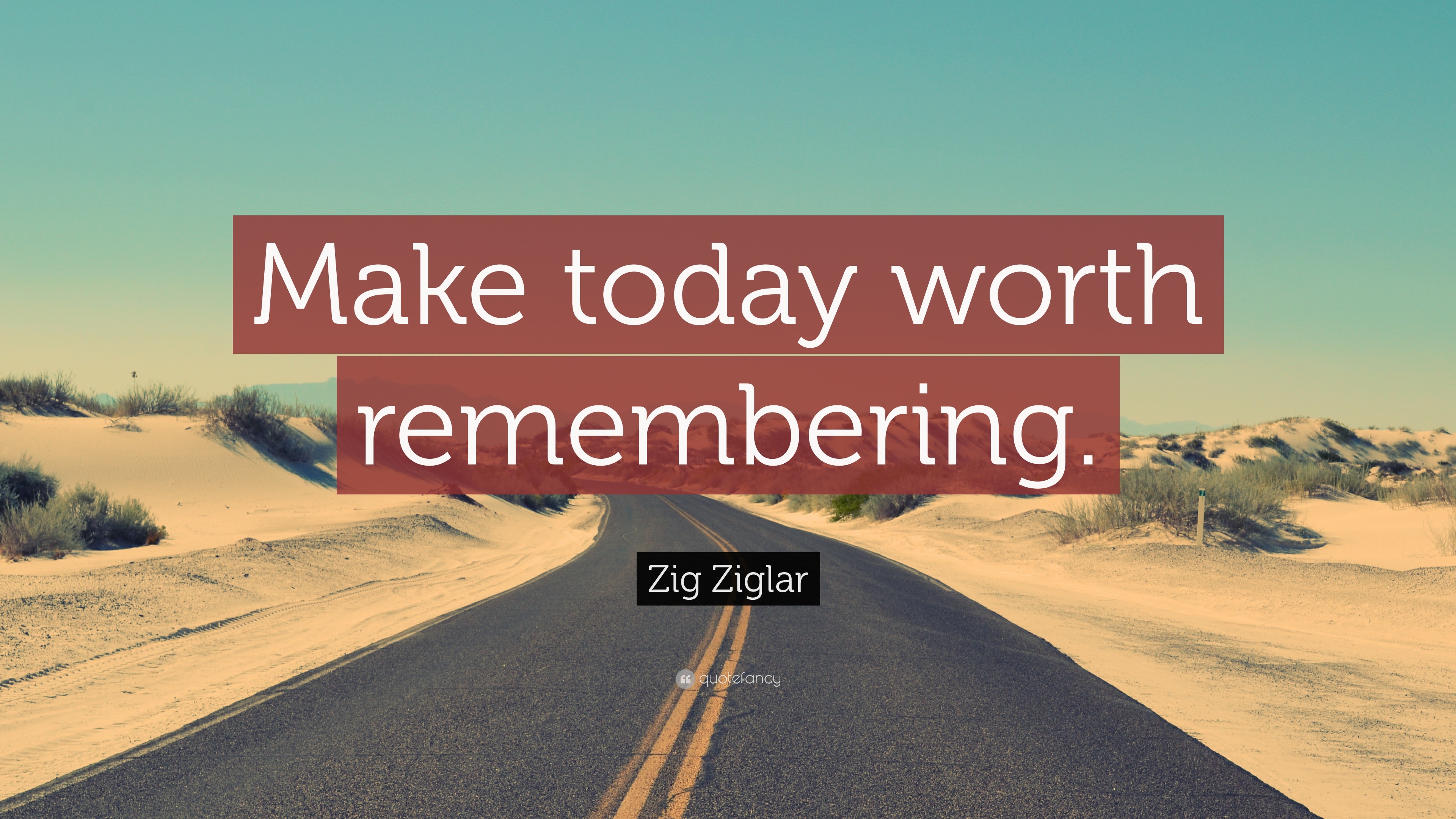 zig-ziglar-quote-make-today-worth-remembering