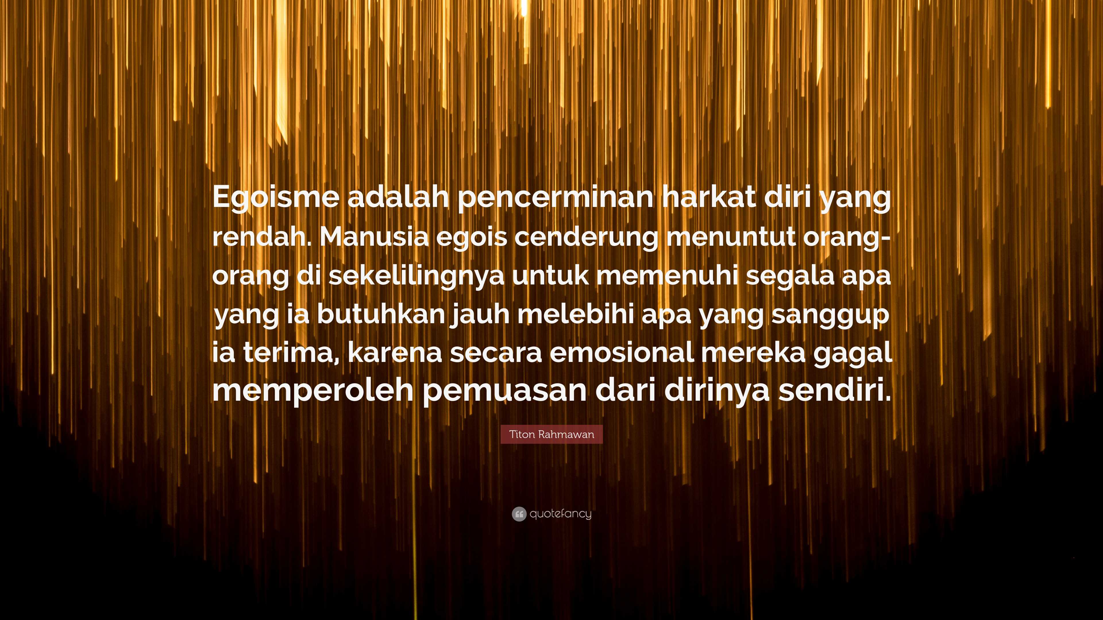 Titon Rahmawan Quote: “Egoisme Adalah Pencerminan Harkat Diri Yang ...