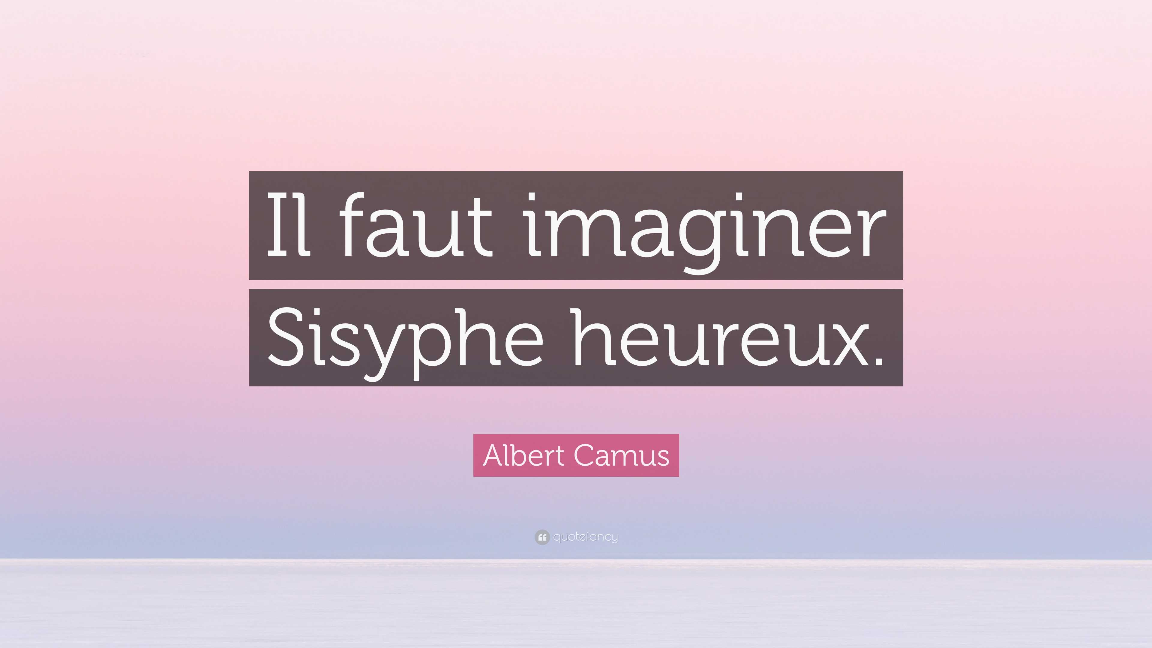 Albert Camus Quote: “Il faut imaginer Sisyphe heureux.”