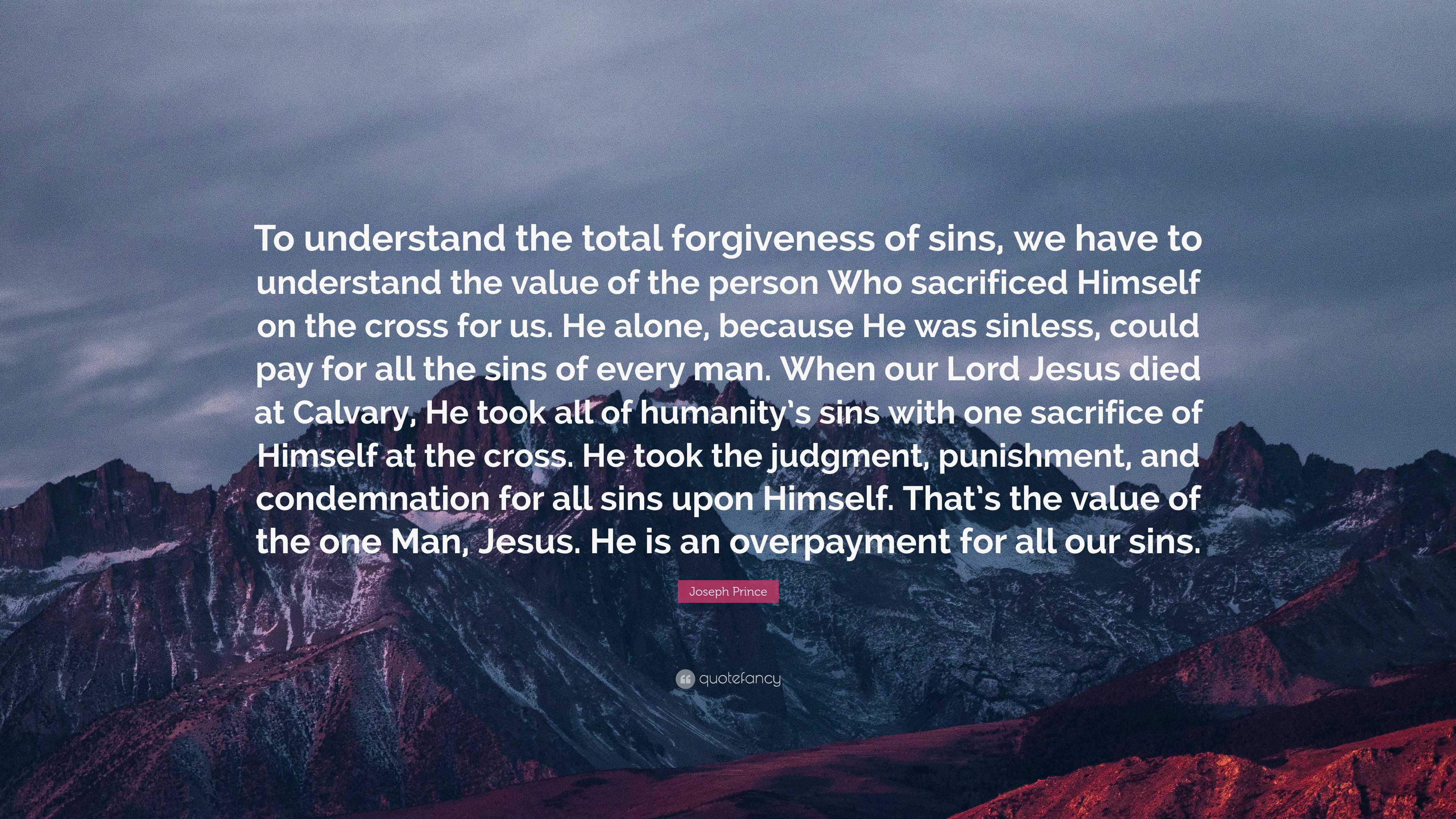 Joseph Prince Quote: “To understand the total forgiveness of sins, we ...