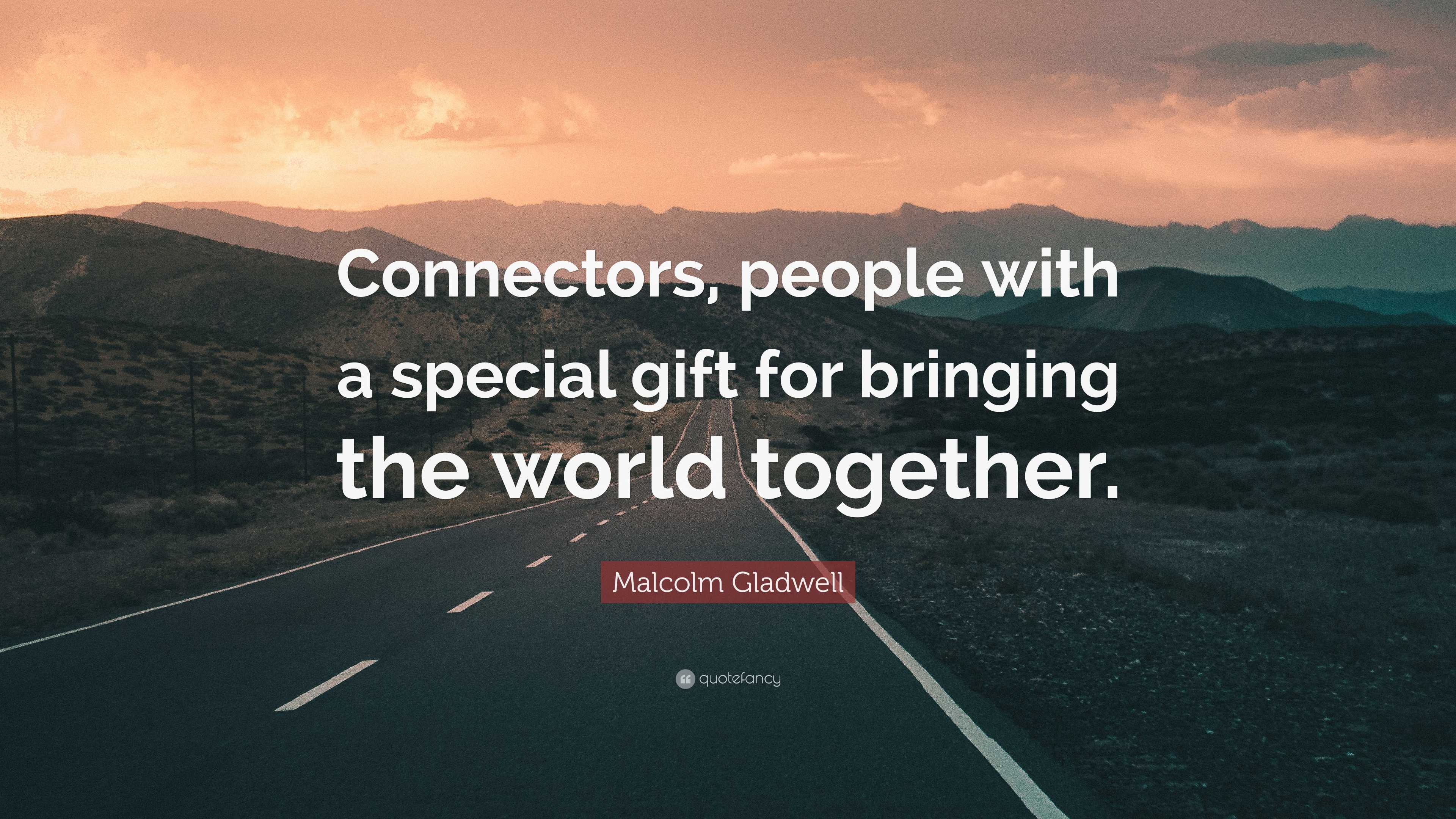 Malcolm Gladwell Quote “Connectors, people with a special gift for