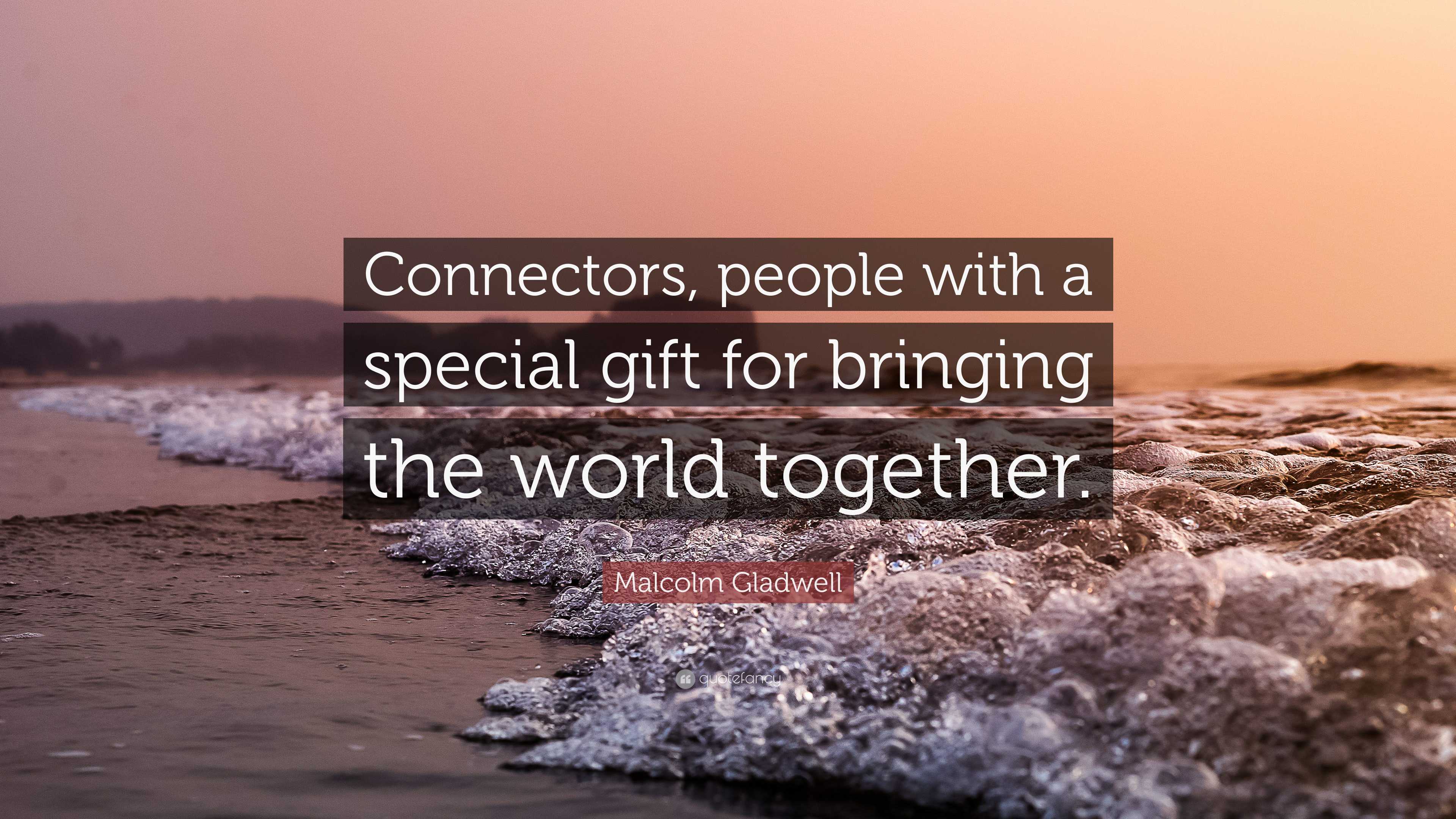 Malcolm Gladwell Quote “Connectors, people with a special gift for