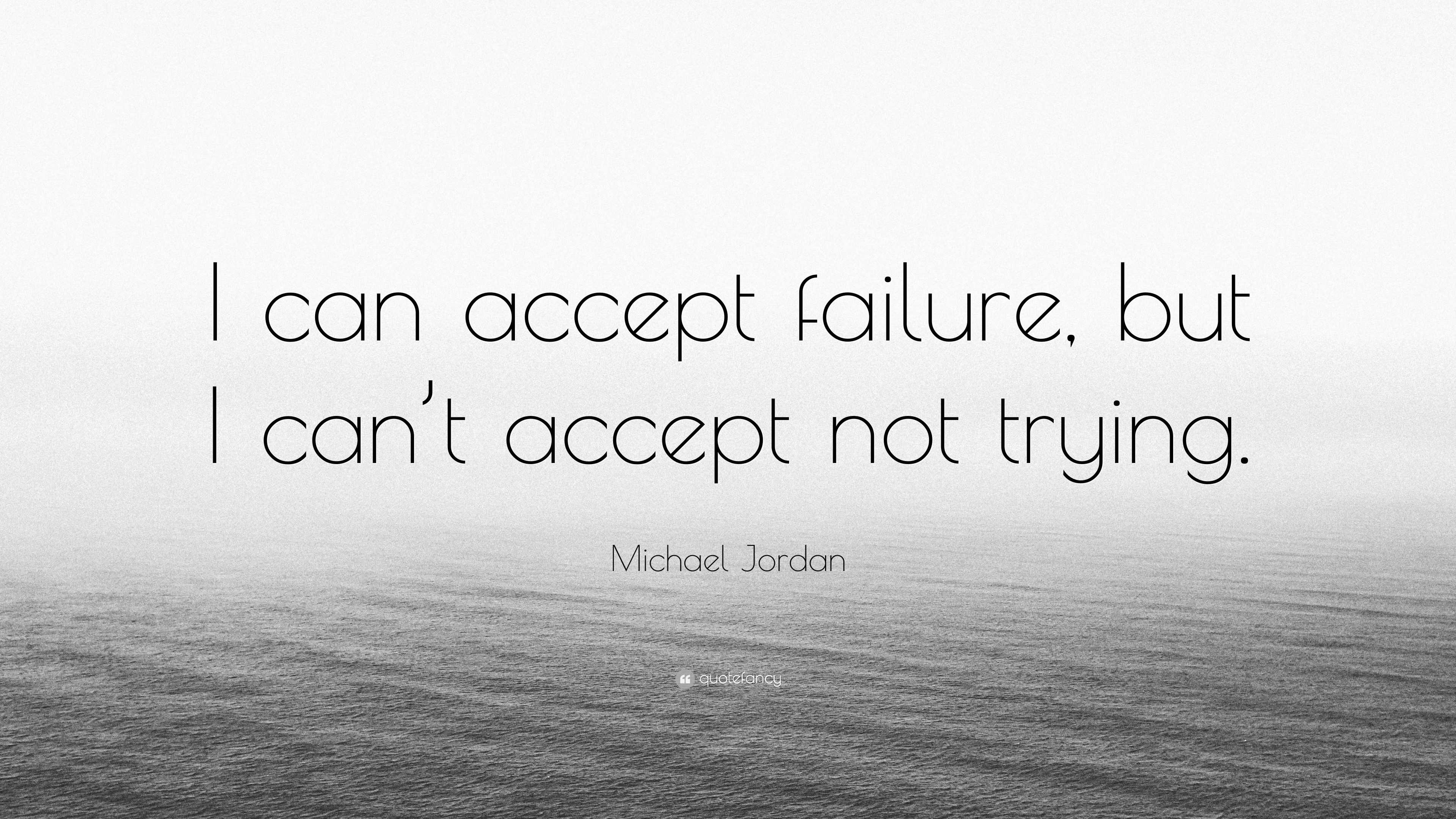 Michael Jordan Quote: “I can accept failure, but I can’t accept not ...