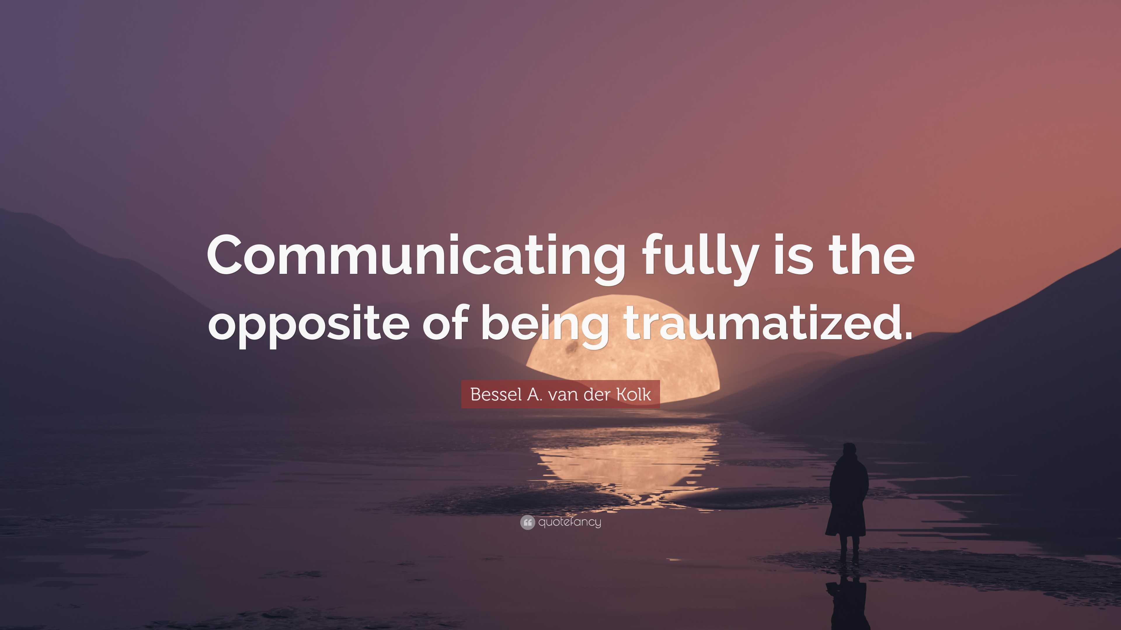 bessel-a-van-der-kolk-quote-communicating-fully-is-the-opposite-of