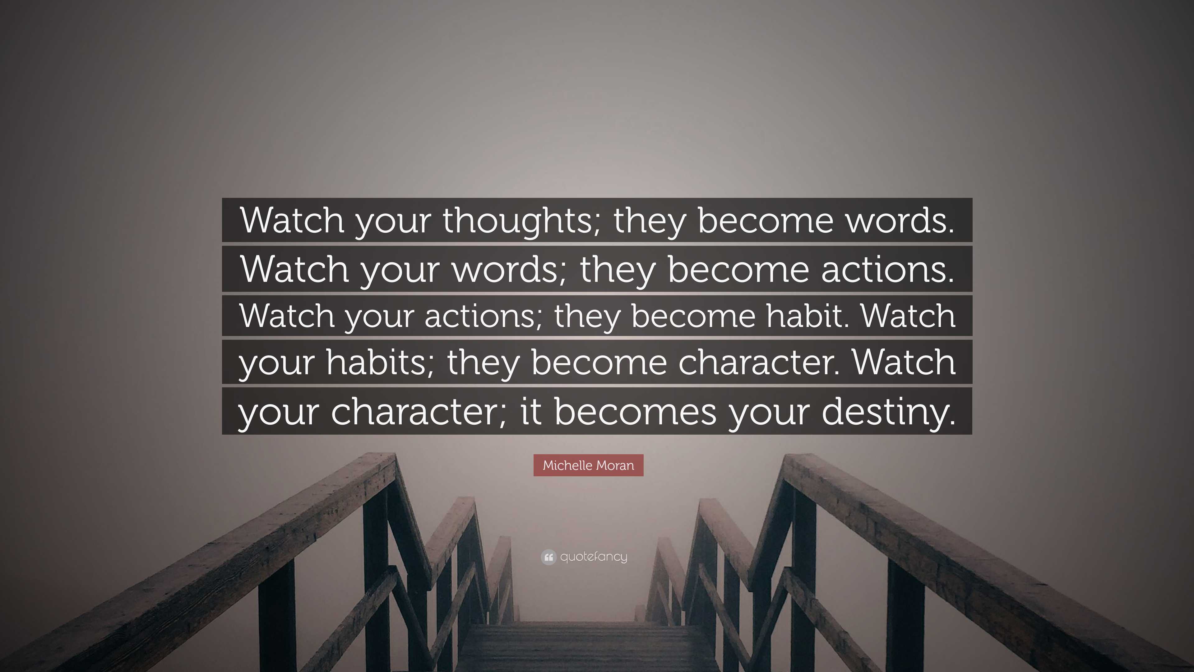 Michelle Moran Quote: “Watch your thoughts; they become words. Watch ...